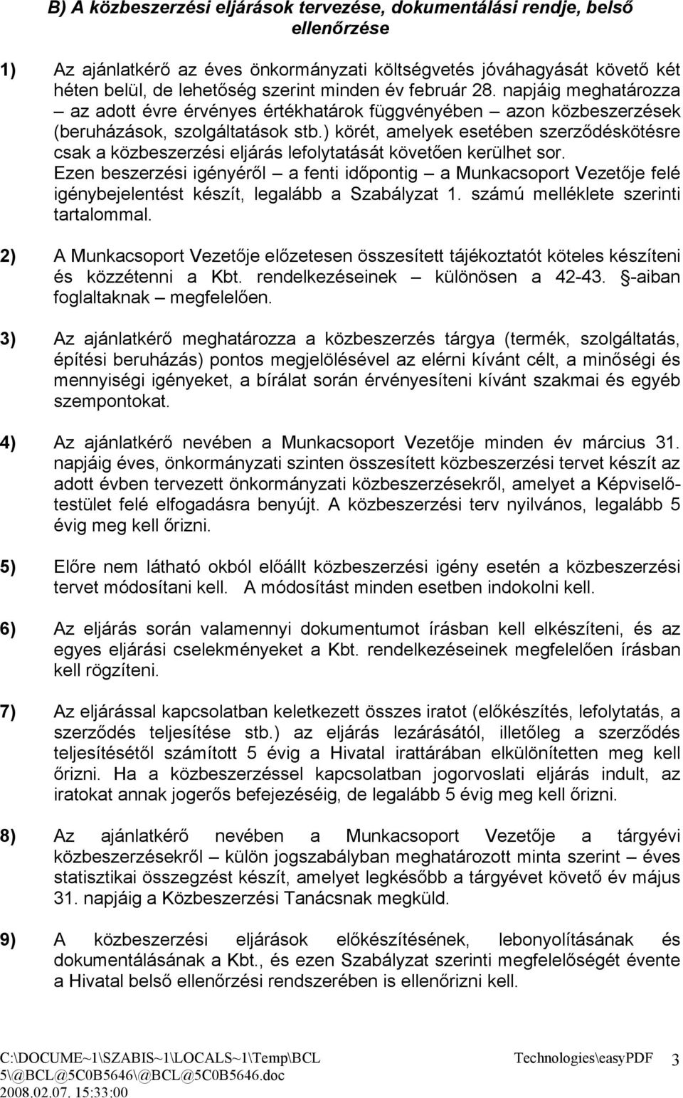 ) körét, amelyek esetében szerződéskötésre csak a közbeszerzési eljárás lefolytatását követően kerülhet sor.