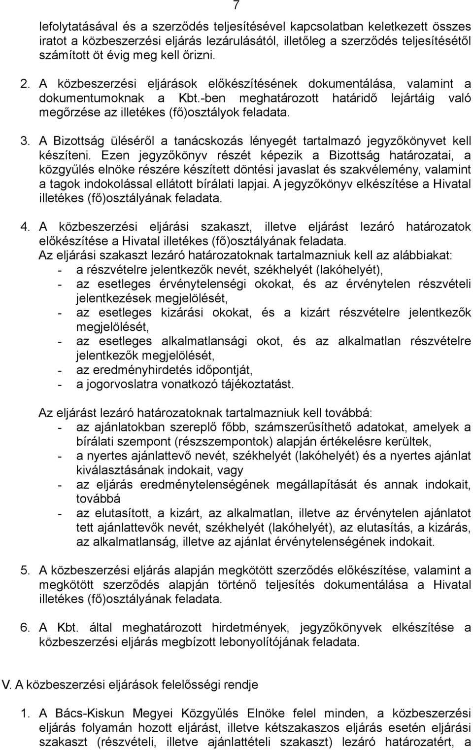 A Bizottság üléséről a tanácskozás lényegét tartalmazó jegyzőkönyvet kell készíteni.