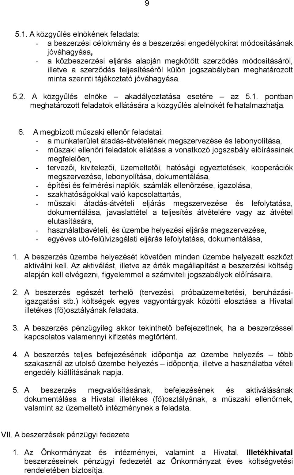 szerződés teljesítéséről külön jogszabályban meghatározott minta szerinti tájékoztató jóváhagyása. 5.2. A közgyűlés elnöke akadályoztatása esetére az 5.1.