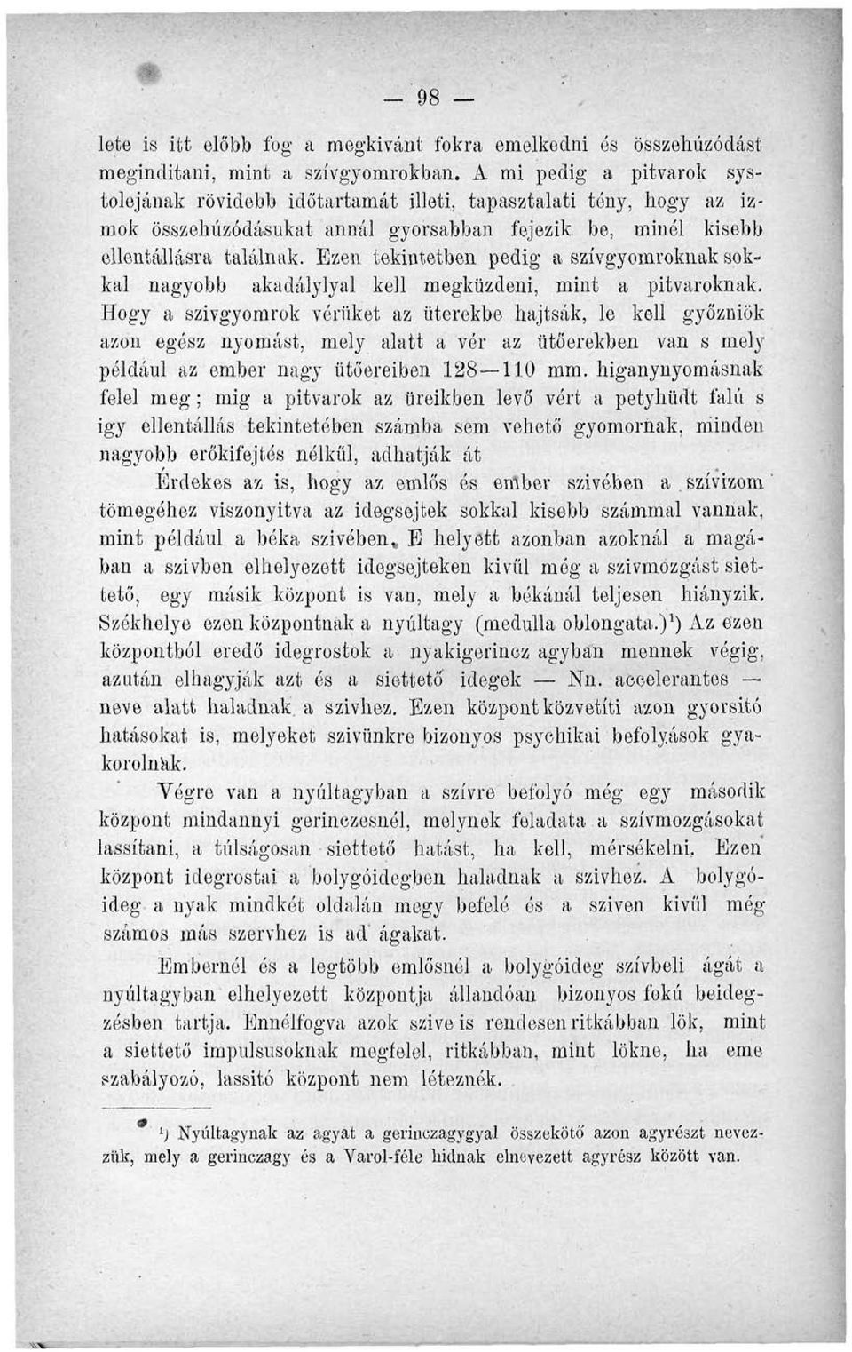 Ezen tekintetben pedig a szívgyomroknak sokkal nagyobb akadálylyal kell megküzdeni, mint a pitvaroknak.