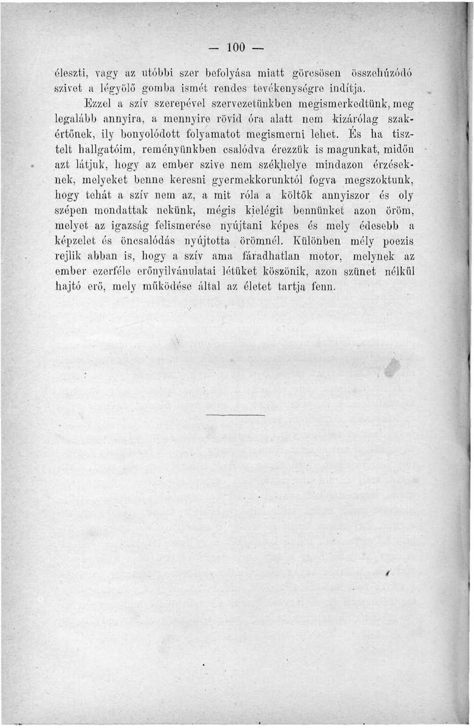 És ha tisztelt hallgatóim, reményünkben csalódva érezzük is magunkat, midőn azt látjuk, hogy az ember szive nem szókhelye mindazon érzéseknek, melyeket benne keresni gyermekkorunktól fogva