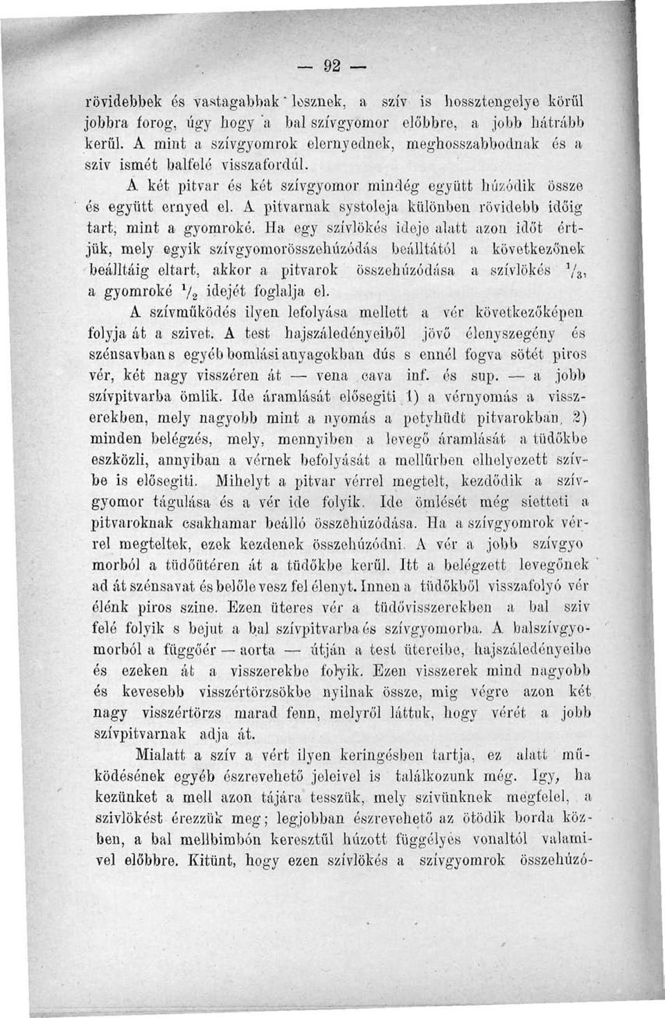 A pitvarnak systoleja különben rövidebb időig tart, mint a gyomroké.