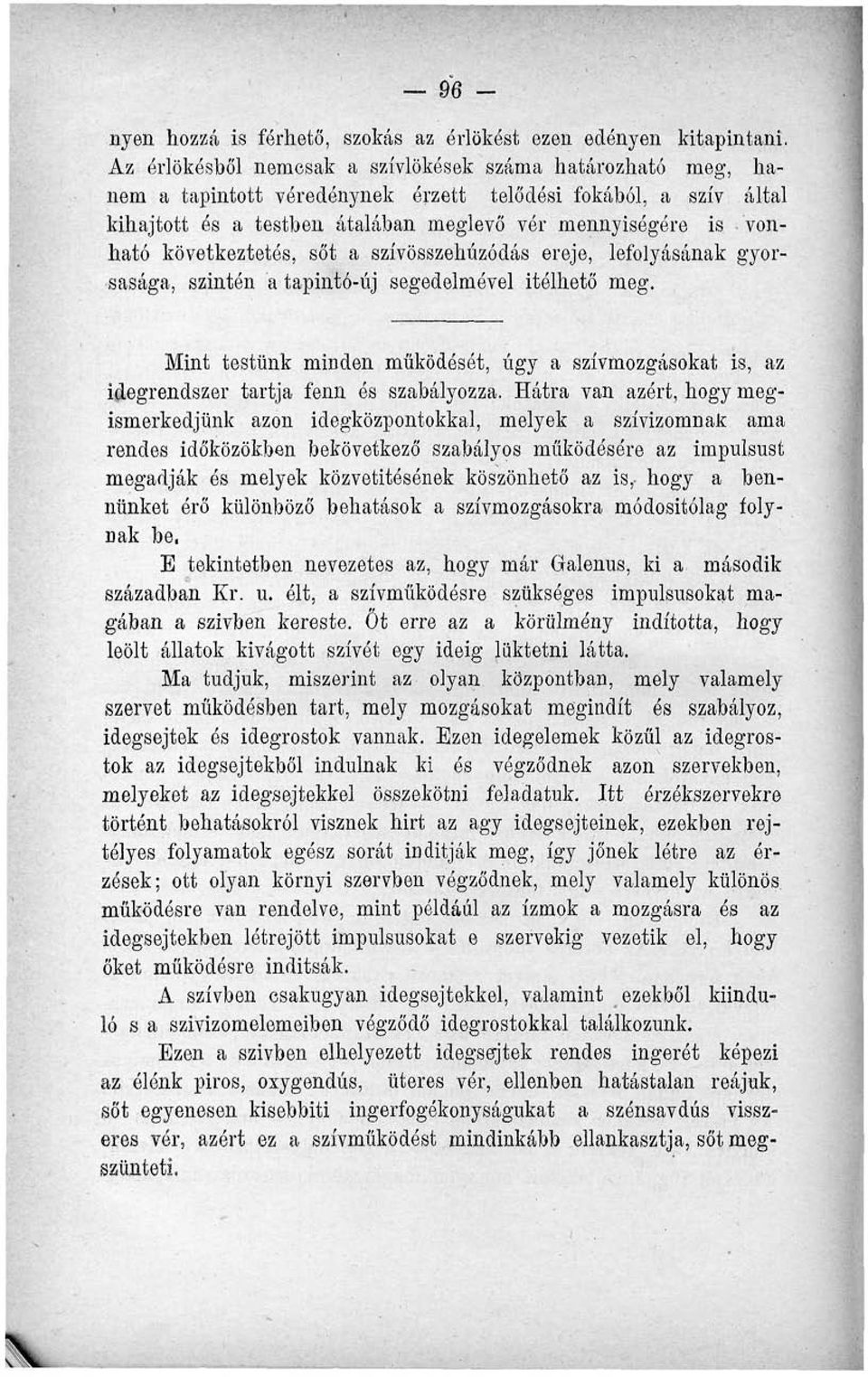 következtetés, sőt a szívösszehúzódás ereje, lefolyásának gyorsasága, szintén a tapintó-új segedelmével Ítélhető meg.
