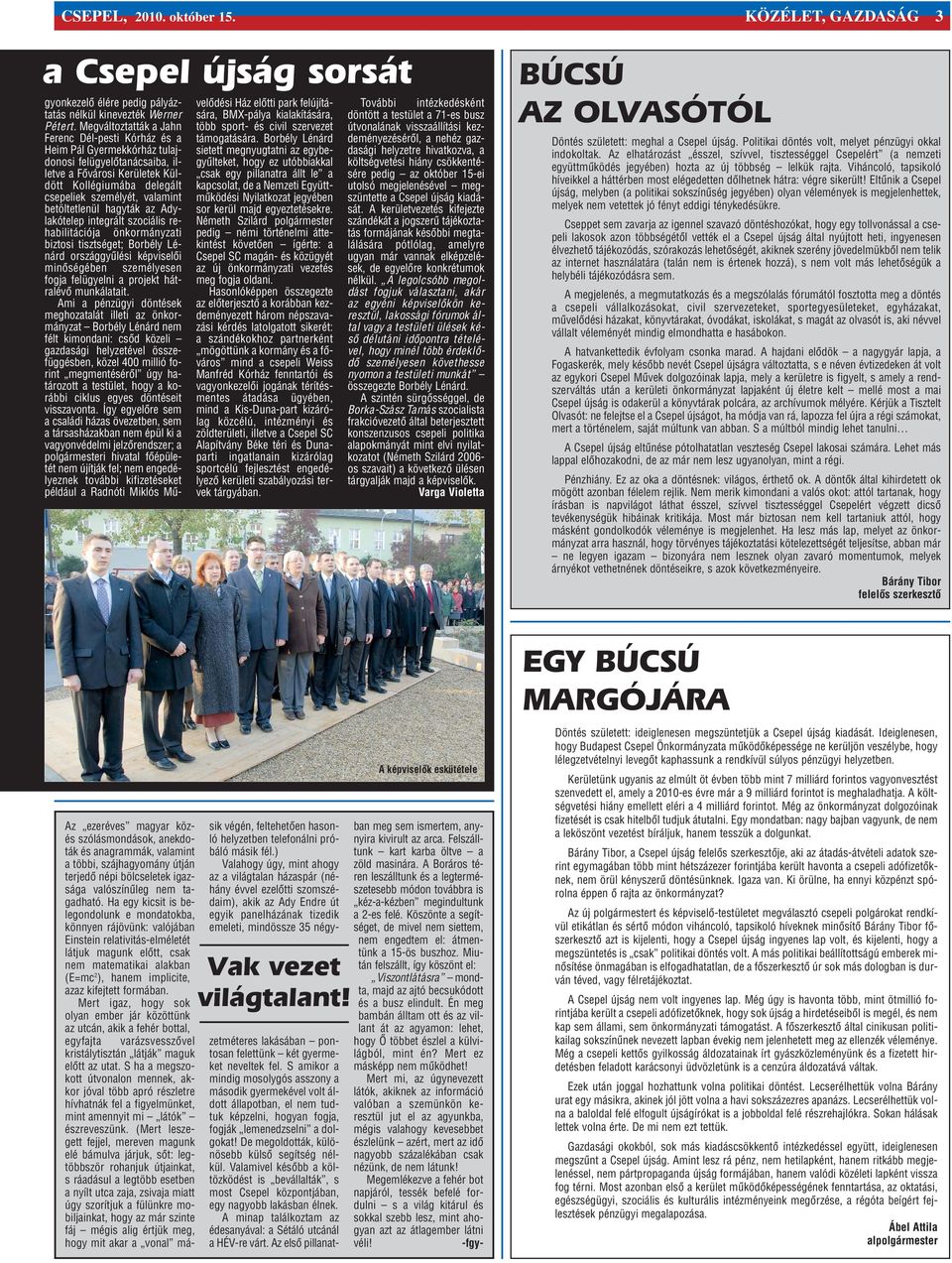 betöltetlenül hagyták az Adylakótelep integrált szociális rehabilitációja önkormányzati biztosi tisztséget; Borbély Lénárd országgyûlési képviselõi minõségében személyesen fogja felügyelni a projekt