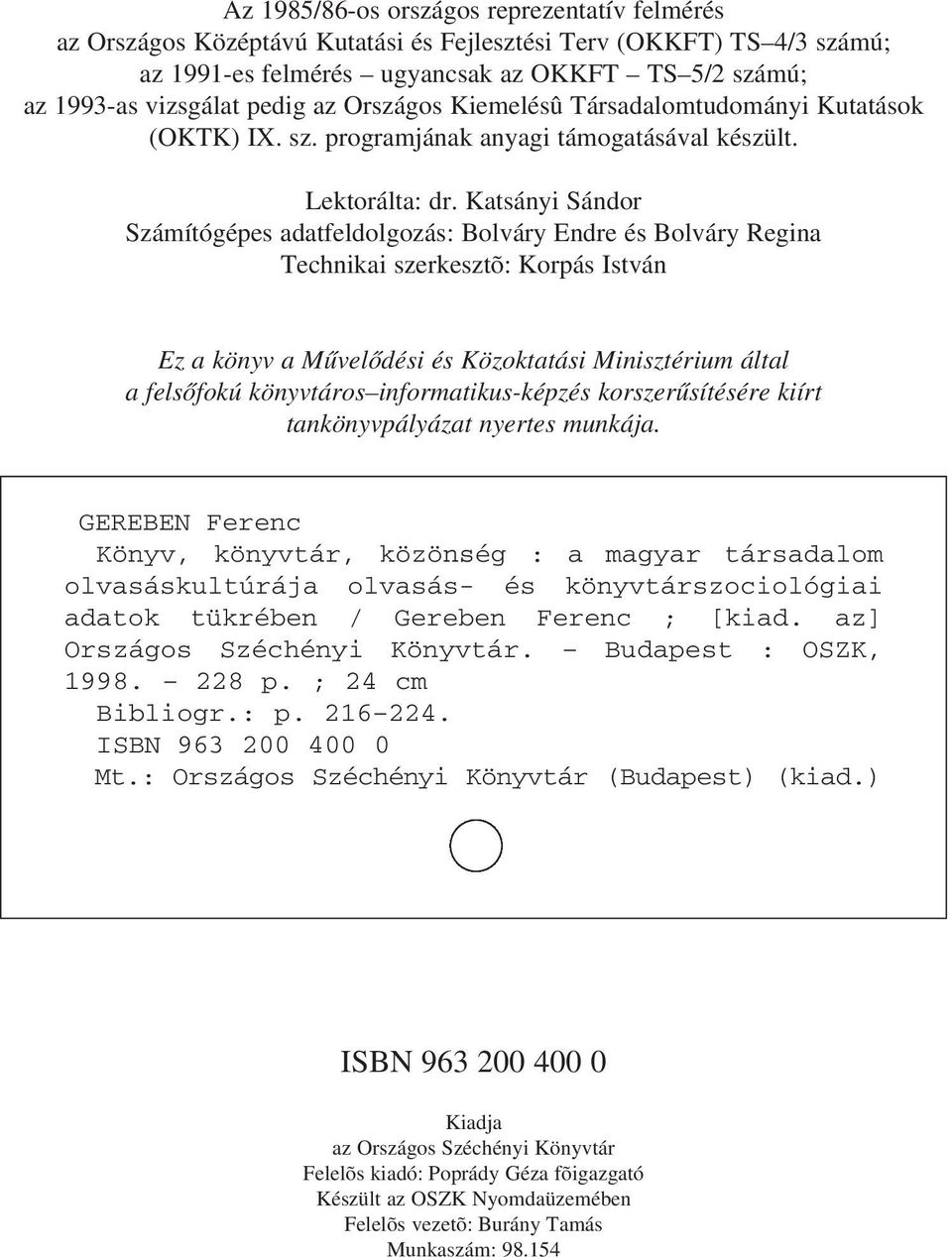 Katsányi Sándor Számítógépes adatfeldolgozás: Bolváry Endre és Bolváry Regina Technikai szerkesztõ: Korpás István Ez a könyv a Mûvelõdési és Közoktatási Minisztérium által a felsõfokú könyvtáros