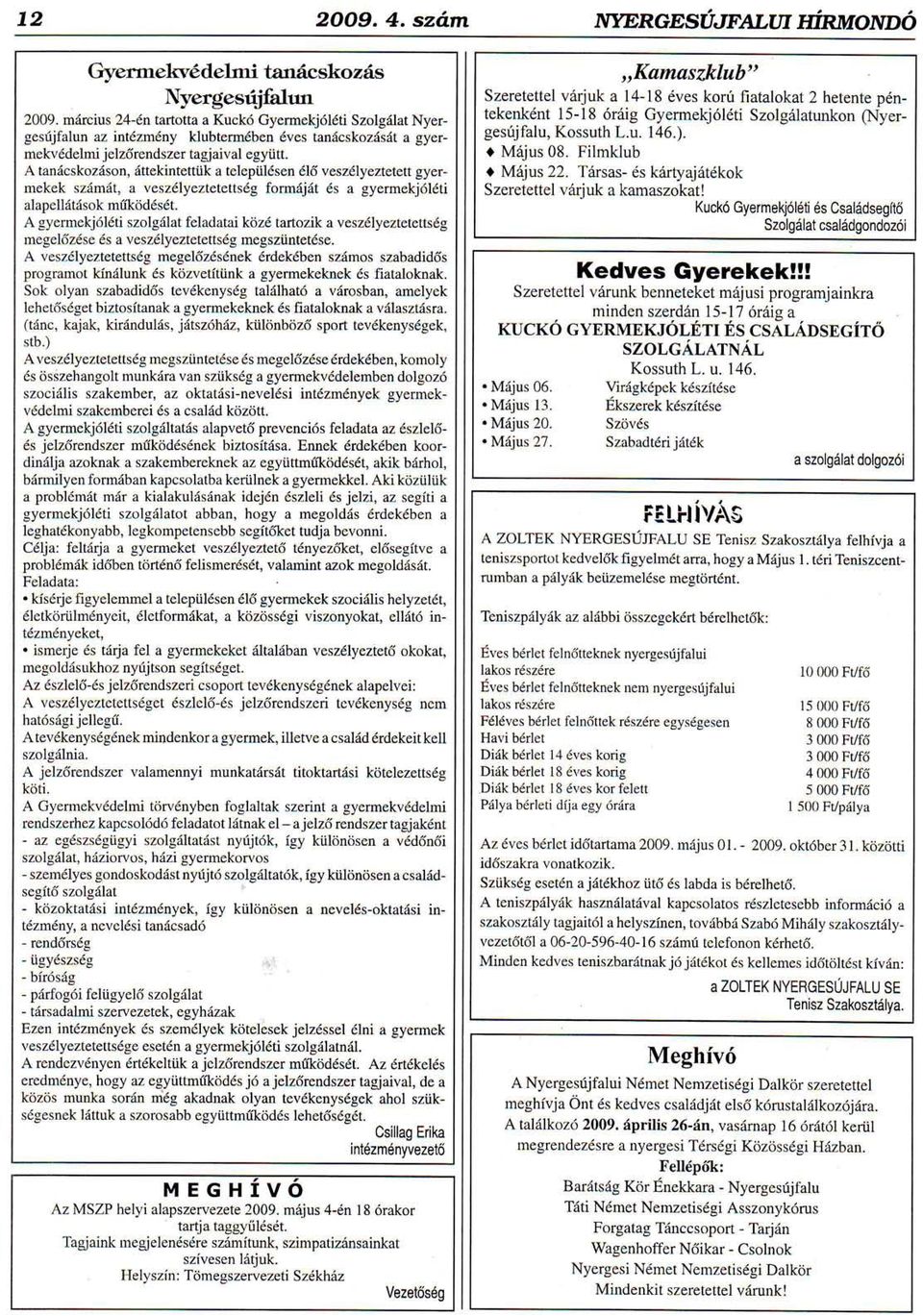 A taniicskozi{son, iittekintettiik a telepi.il6sen 616 veszllyeztetett gyermekek sziimiit, a veszllyeztetettsdg formr4jrdt 6s a gyermekj6ldti alapell:ltdsok m(iktjd6s6t.