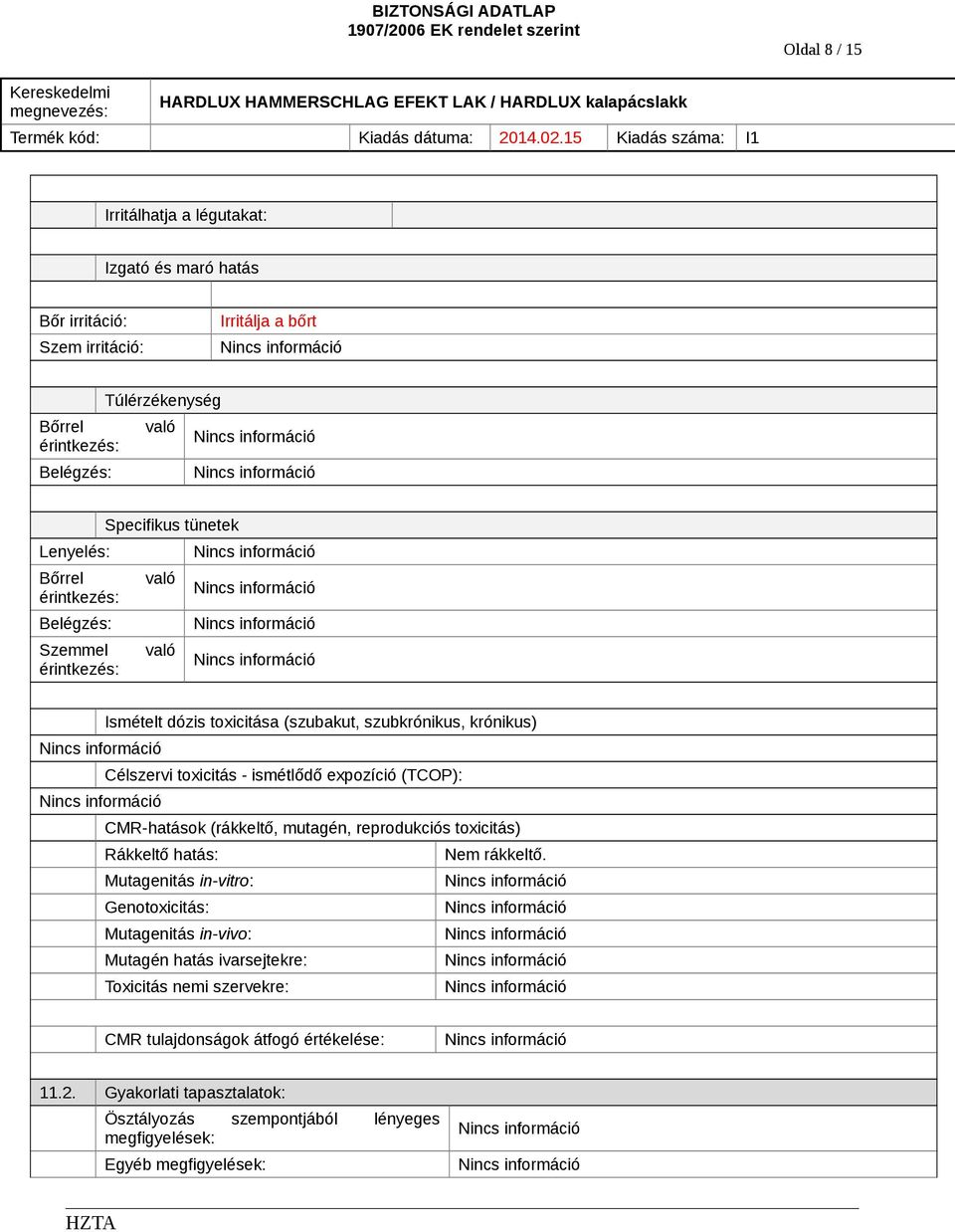 expozíció (TCOP): CMRhatások (rákkeltő, mutagén, reprodukciós toxicitás) Rákkeltő hatás: Nem rákkeltő.