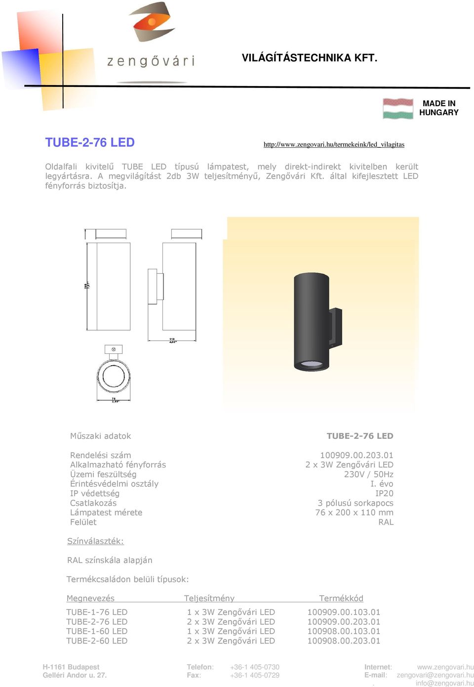 által kifejlesztett LED fényforrás biztosítja. TUBE-2-76 LED Rendelési szám 100909.00.203.