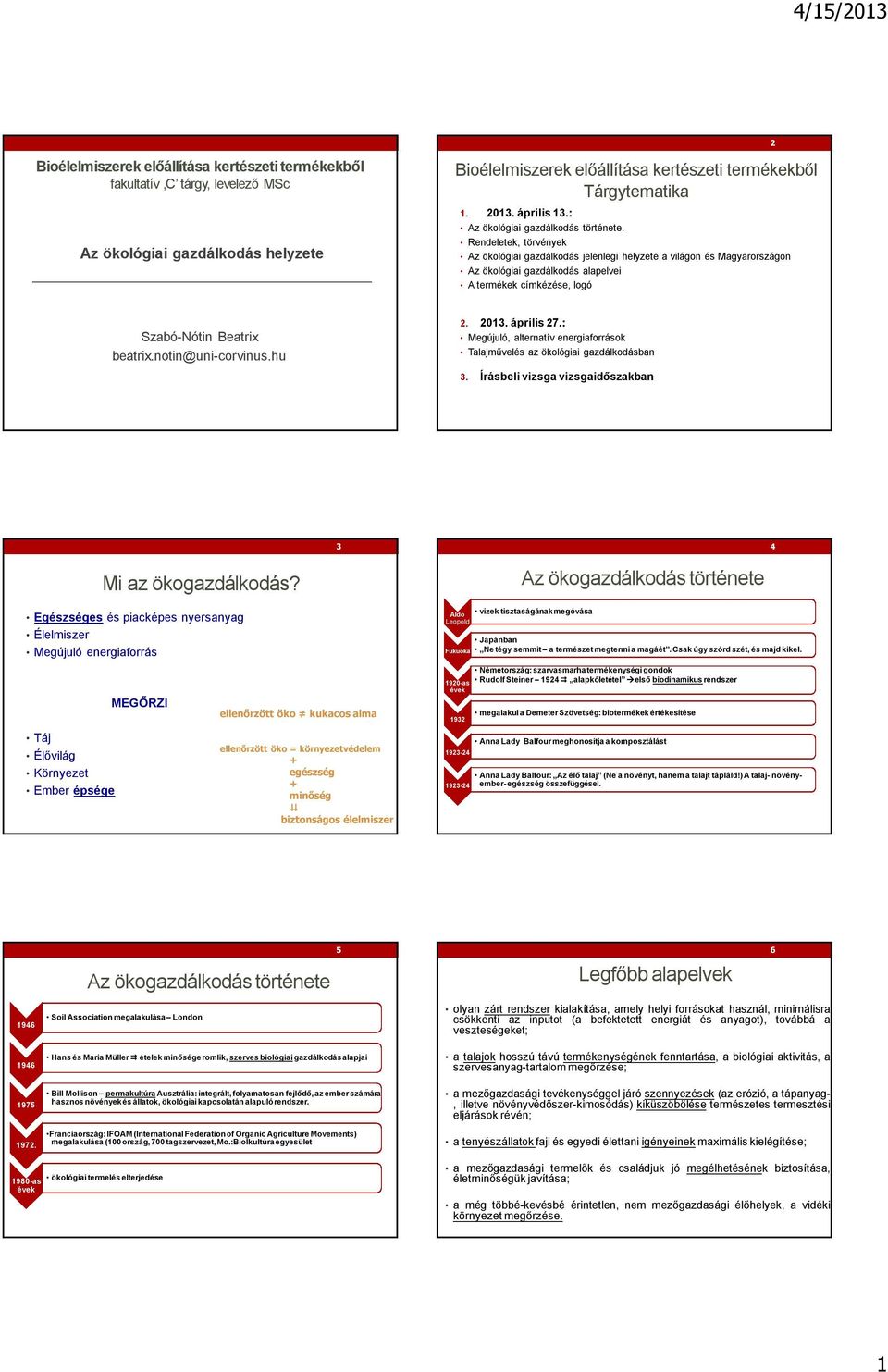 Rendeletek, törvények Az ökológiai gazdálkodás jelenlegi helyzete a világon és Magyarországon Az ökológiai gazdálkodás alapelvei A termékek címkézése, logó Szabó-Nótin Beatrix beatrix.