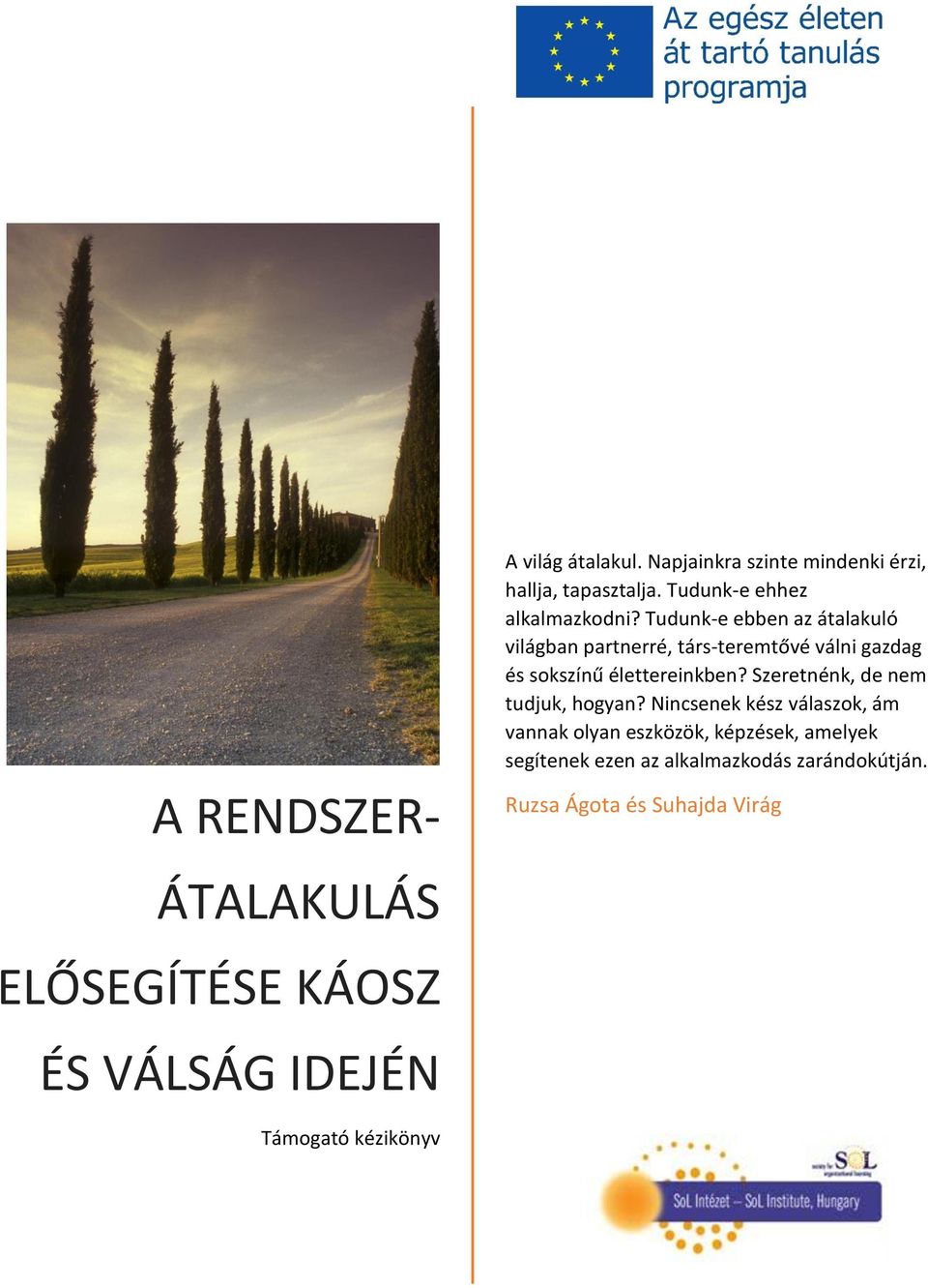 Tudunk-e ebben az átalakuló világban partnerré, társ-teremtővé válni gazdag és sokszínű élettereinkben?
