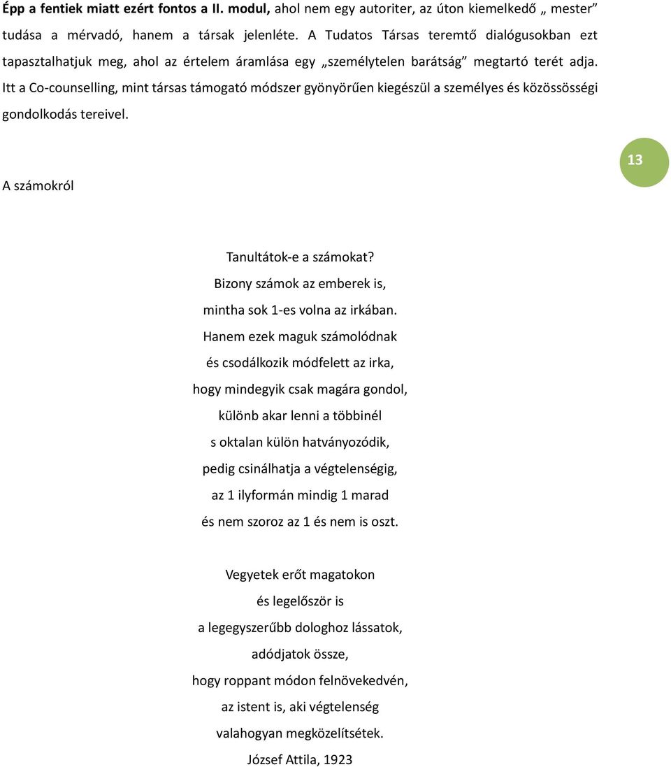 Itt a Co-counselling, mint társas támogató módszer gyönyörűen kiegészül a személyes és közössösségi gondolkodás tereivel. A számokról 13 Tanultátok-e a számokat?