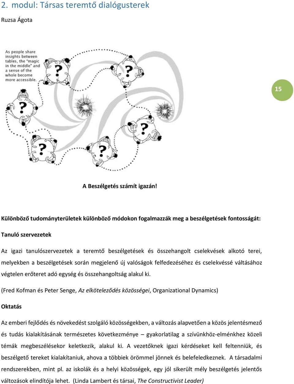 terei, melyekben a beszélgetések során megjelenő új valóságok felfedezéséhez és cselekvéssé váltásához végtelen erőteret adó egység és összehangoltság alakul ki.