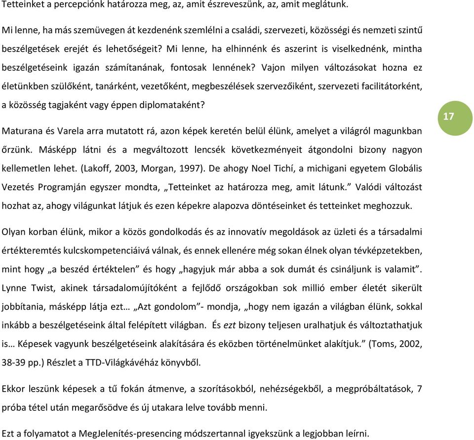 Mi lenne, ha elhinnénk és aszerint is viselkednénk, mintha beszélgetéseink igazán számítanának, fontosak lennének?