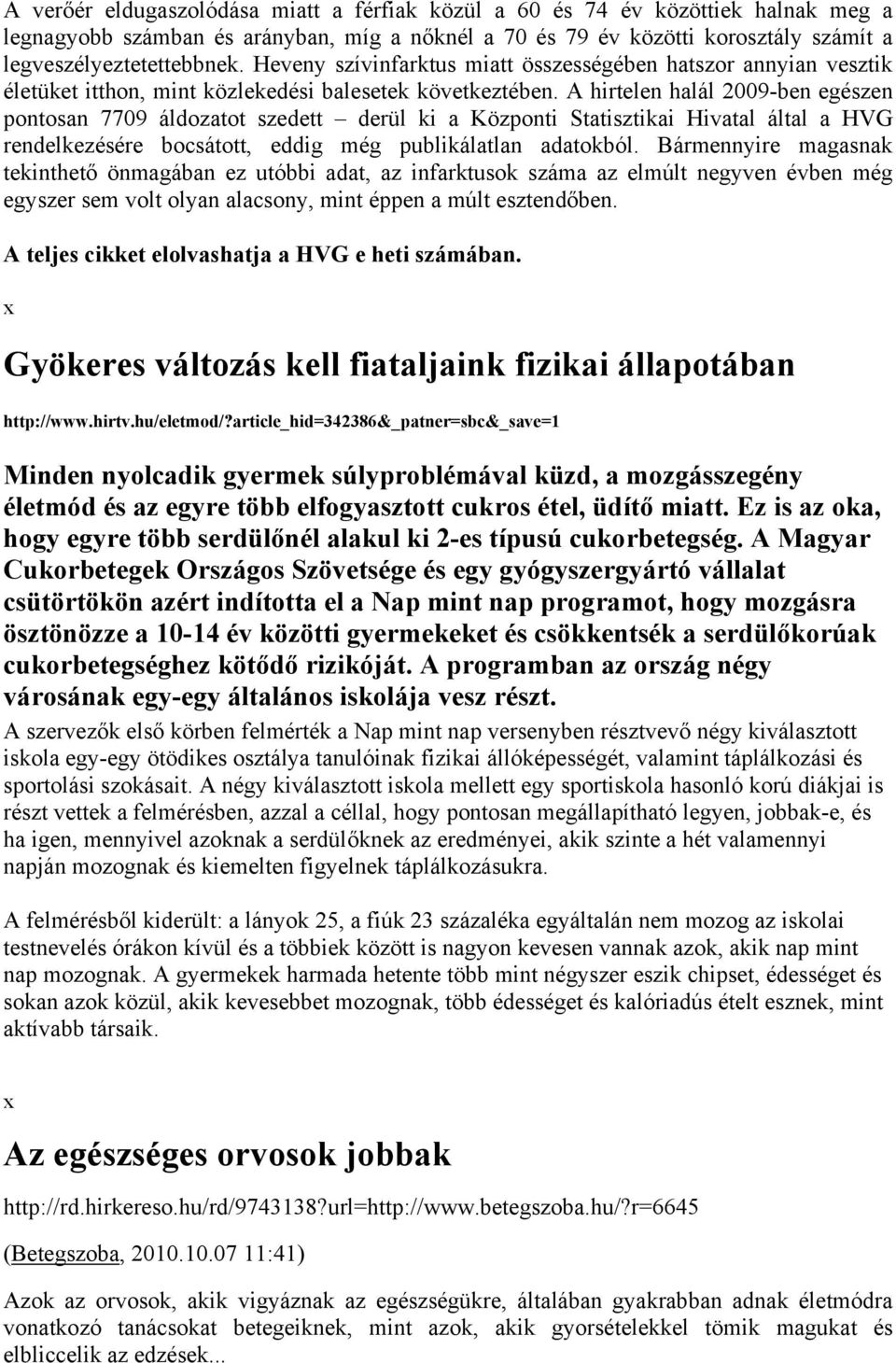 A hirtelen halál 2009-ben egészen pontosan 7709 áldozatot szedett derül ki a Központi Statisztikai Hivatal által a HVG rendelkezésére bocsátott, eddig még publikálatlan adatokból.