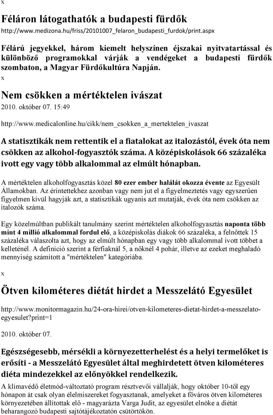 Nem csökken a mértéktelen ivászat 2010. október 07. 15:49 http://www.medicalonline.
