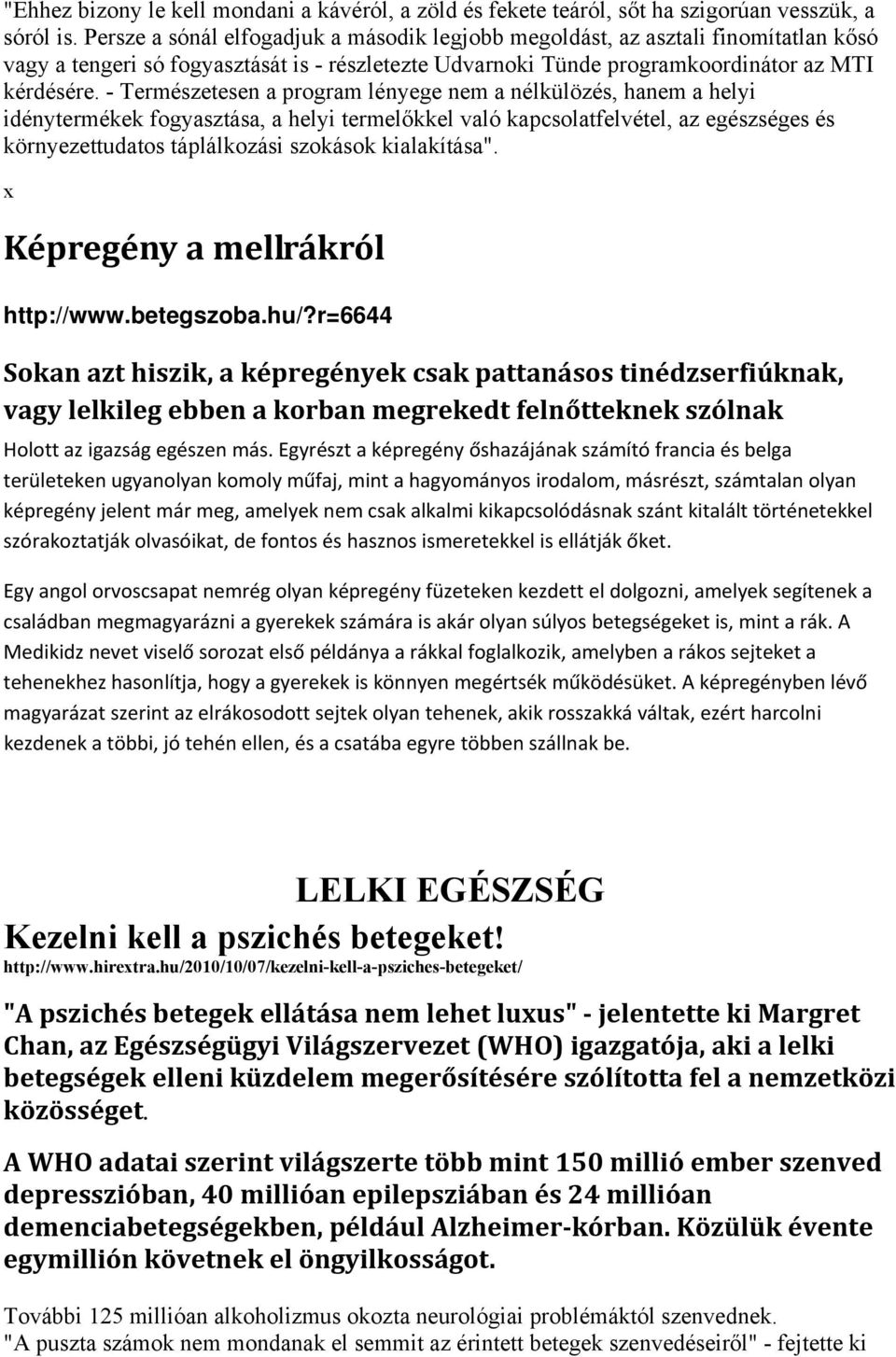- Természetesen a program lényege nem a nélkülözés, hanem a helyi idénytermékek fogyasztása, a helyi termelőkkel való kapcsolatfelvétel, az egészséges és környezettudatos táplálkozási szokások