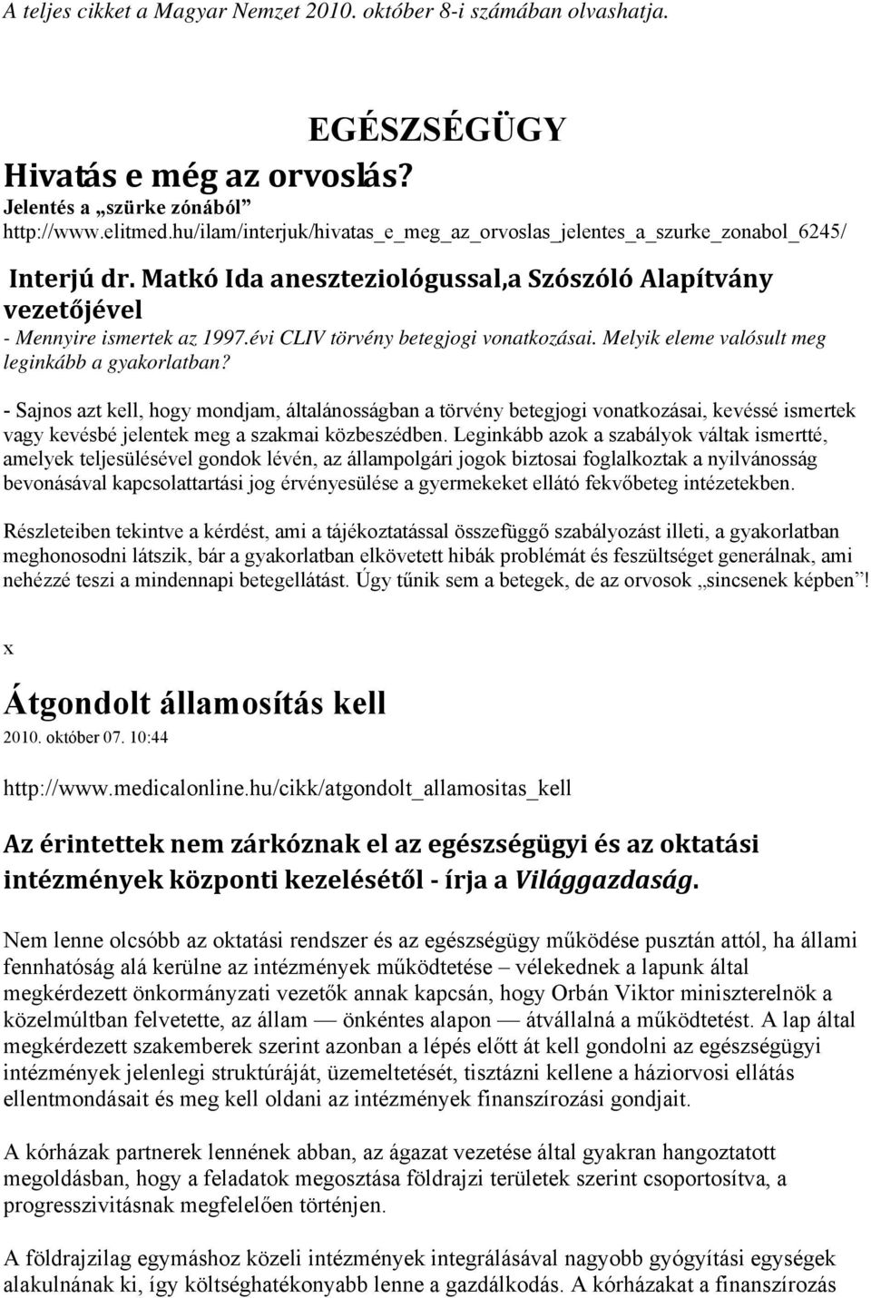 évi CLIV törvény betegjogi vonatkozásai. Melyik eleme valósult meg leginkább a gyakorlatban?