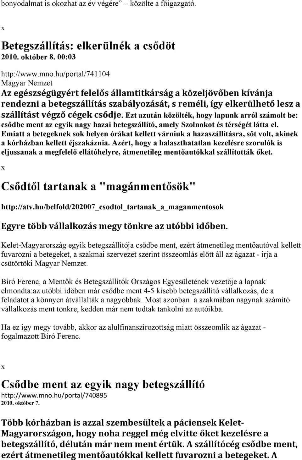 Ezt azután közölték, hogy lapunk arról számolt be: csődbe ment az egyik nagy hazai betegszállító, amely Szolnokot és térségét látta el.
