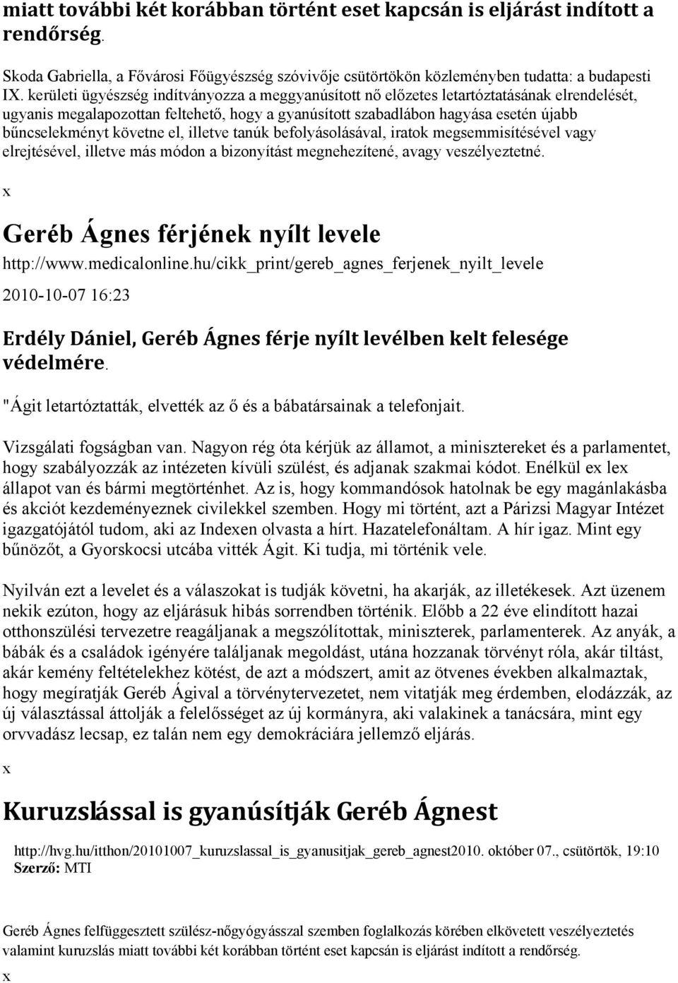 követne el, illetve tanúk befolyásolásával, iratok megsemmisítésével vagy elrejtésével, illetve más módon a bizonyítást megnehezítené, avagy veszélyeztetné.