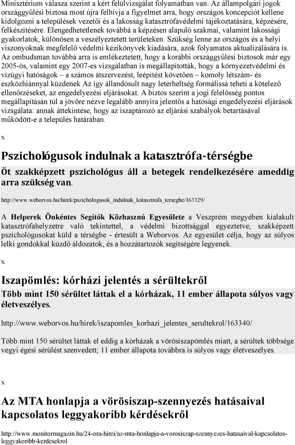 képzésére, felkészítésére. Elengedhetetlenek továbbá a képzésen alapuló szakmai, valamint lakossági gyakorlatok, különösen a veszélyeztetett területeken.