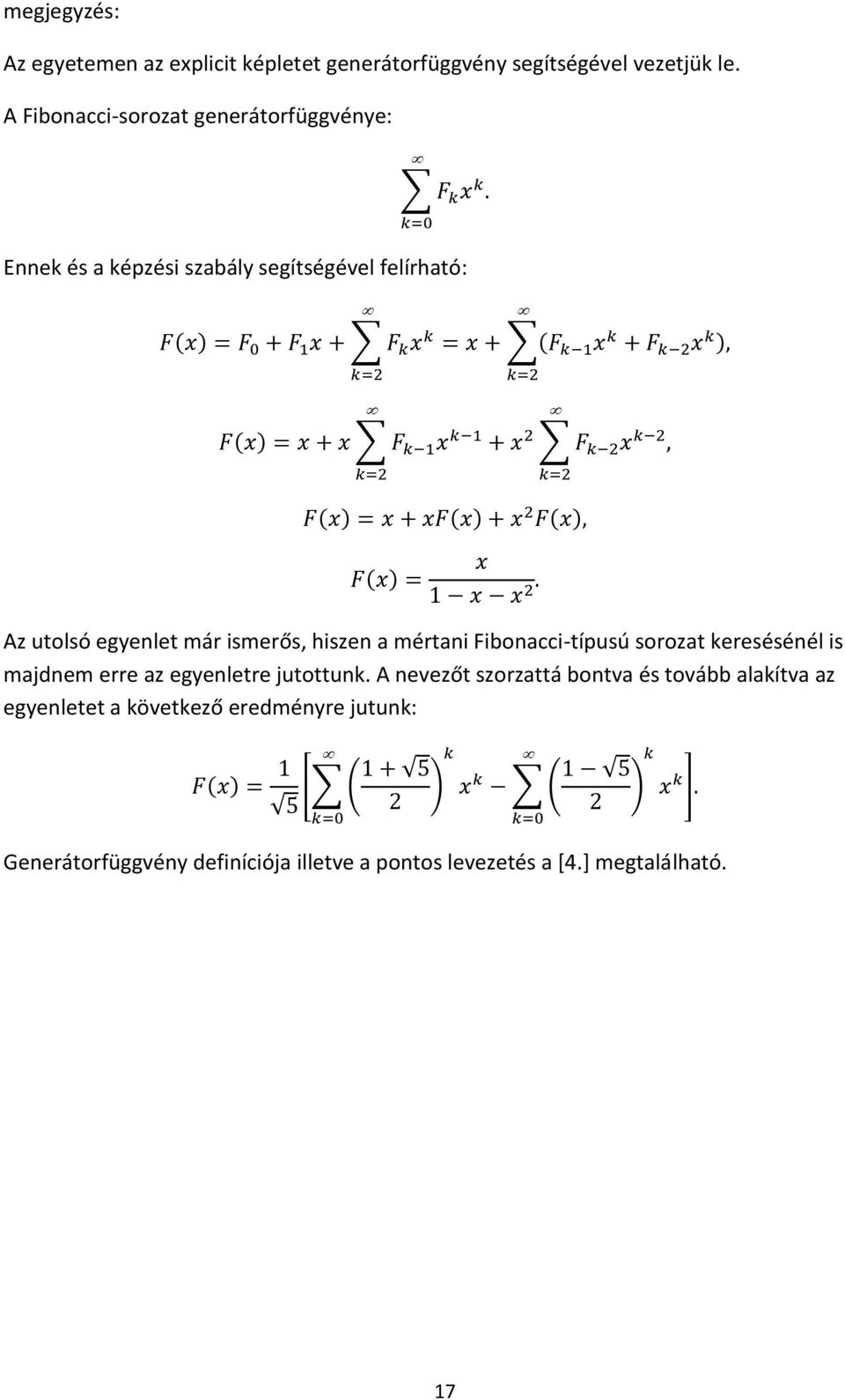 ismerős, hiszen a mértani Fibonacci-típusú sorozat keresésénél is majdnem erre az egyenletre jutottunk.