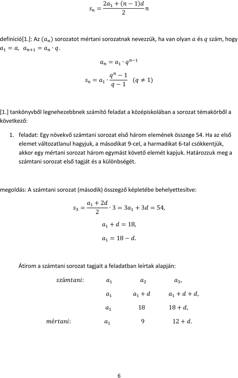 feladat: Egy növekvő számtani sorozat első három elemének összege 54.