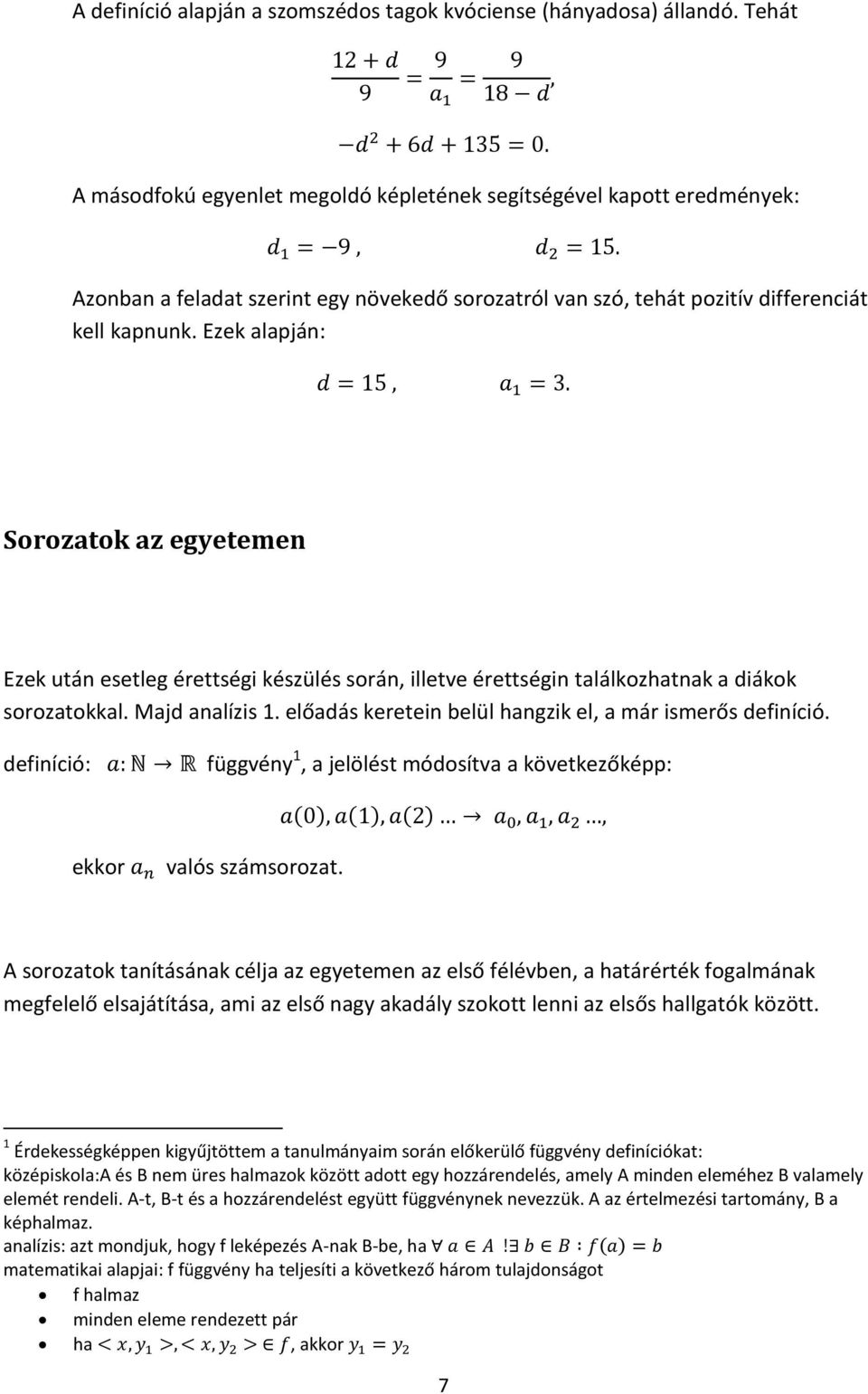 Ezek alapján: Sorozatok az egyetemen Ezek után esetleg érettségi készülés során, illetve érettségin találkozhatnak a diákok sorozatokkal. Majd analízis 1.