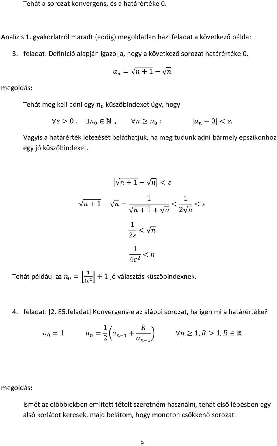 megoldás: Tehát meg kell adni egy küszöbindexet úgy, hogy Vagyis a határérték létezését beláthatjuk, ha meg tudunk adni bármely epszikonhoz egy jó küszöbindexet.