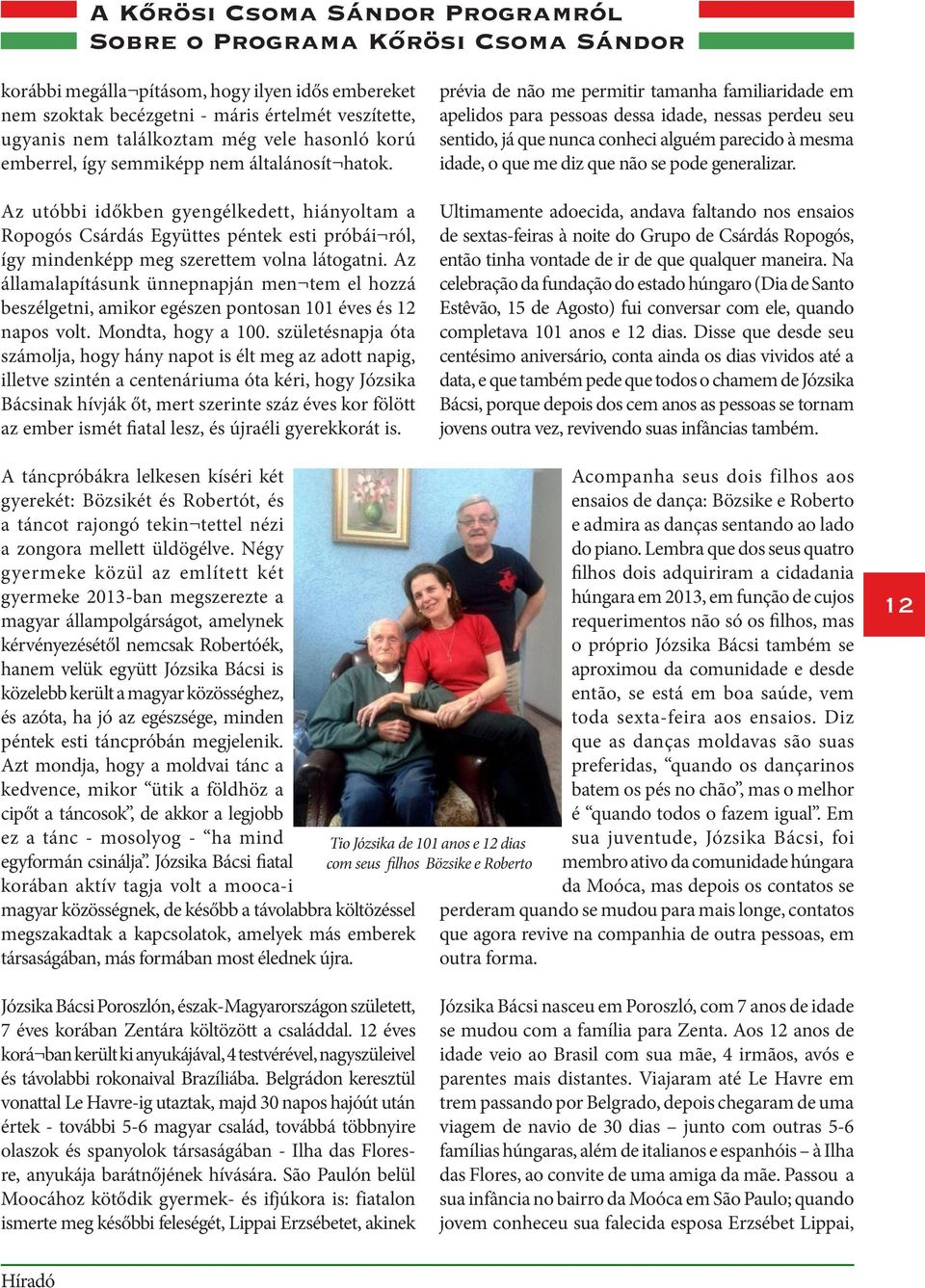 Az utóbbi időkben gyengélkedett, hiányoltam a Ropogós Csárdás Együttes péntek esti próbái ról, így mindenképp meg szerettem volna látogatni.