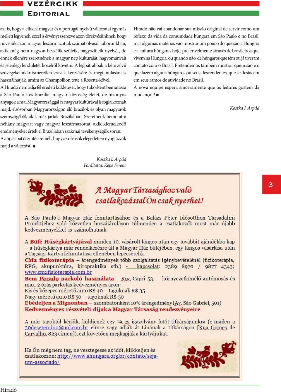 A legbátrabbak a kétnyelvű szövegeket akár ismeretlen szavak keresésére és megtanulására is használhatják, amint az Champollion tette a Rosetta-kővel.