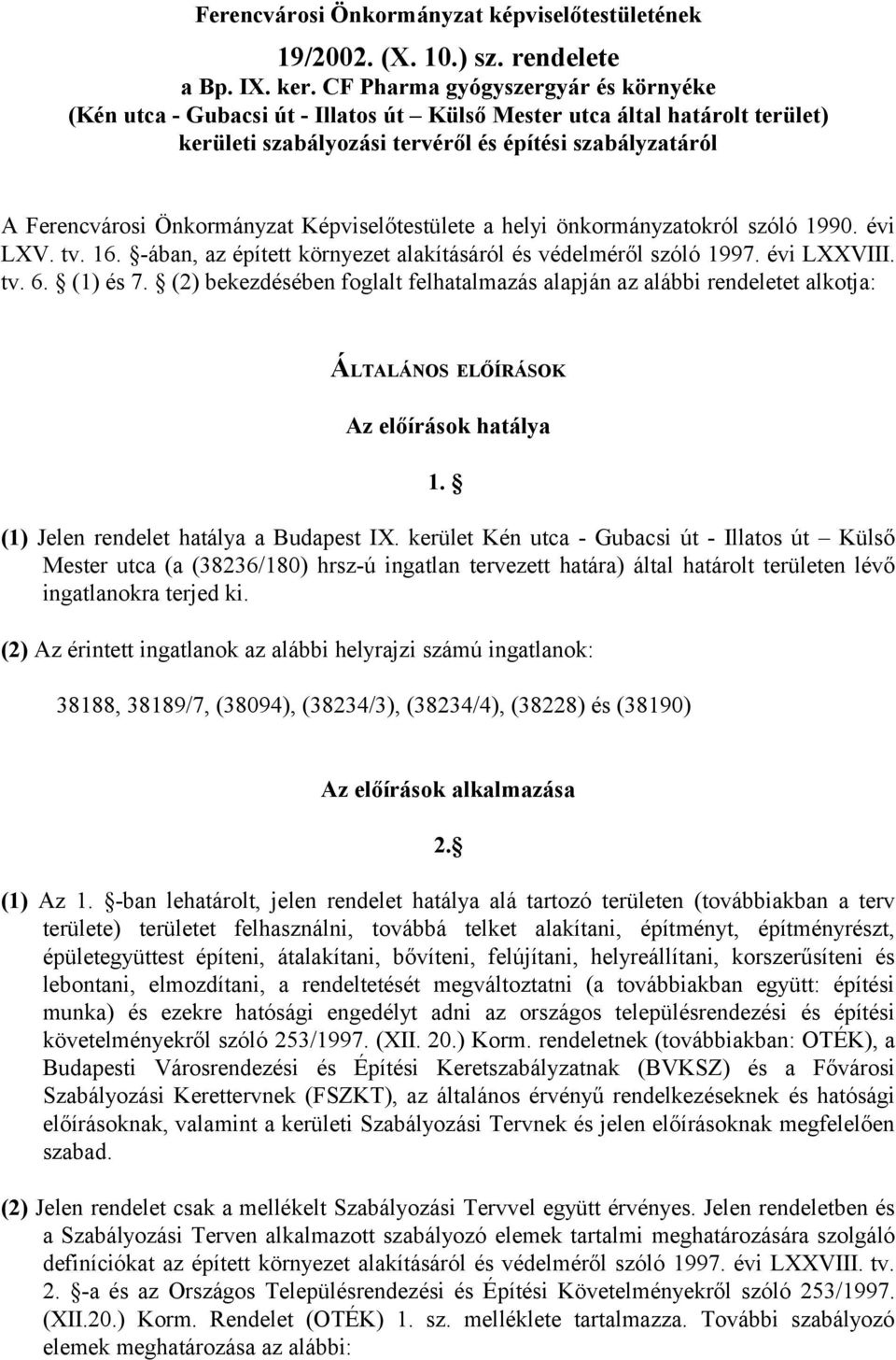 Képviselőtestülete a helyi önkormányzatokról szóló 1990. évi LXV. tv. 16. -ában, az épített környezet alakításáról és védelméről szóló 1997. évi LXXVIII. tv. 6. (1) és 7.