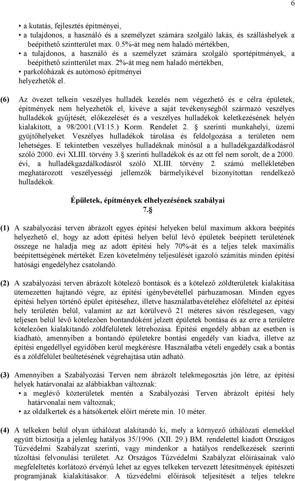 2%-át meg nem haladó mértékben, parkolóházak és autómosó építményei helyezhetők el.