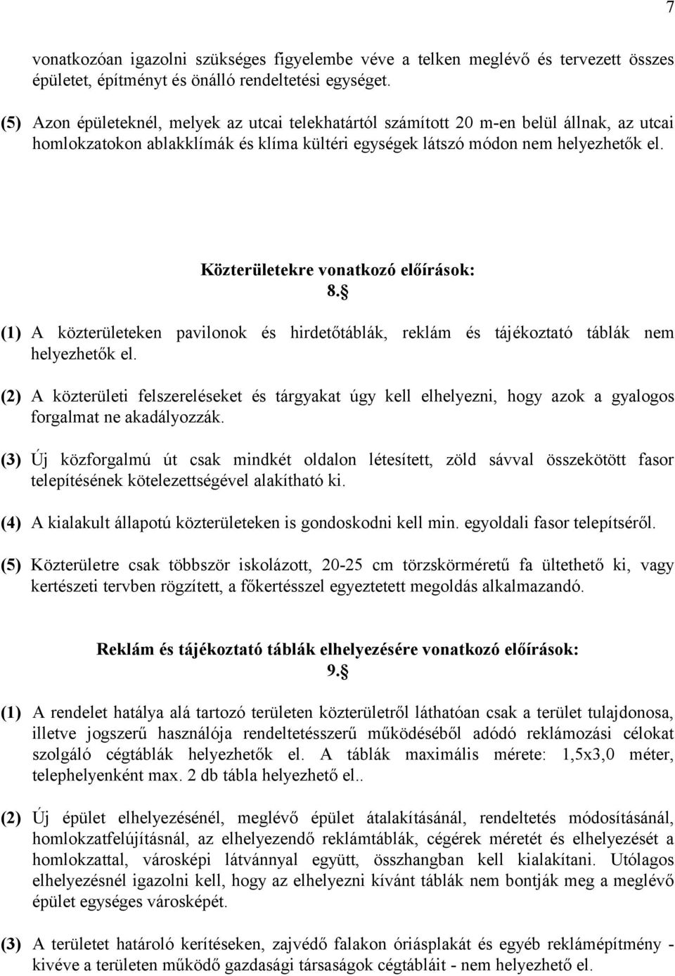 Közterületekre vonatkozó előírások: 8. (1) A közterületeken pavilonok és hirdetőtáblák, reklám és tájékoztató táblák nem helyezhetők el.