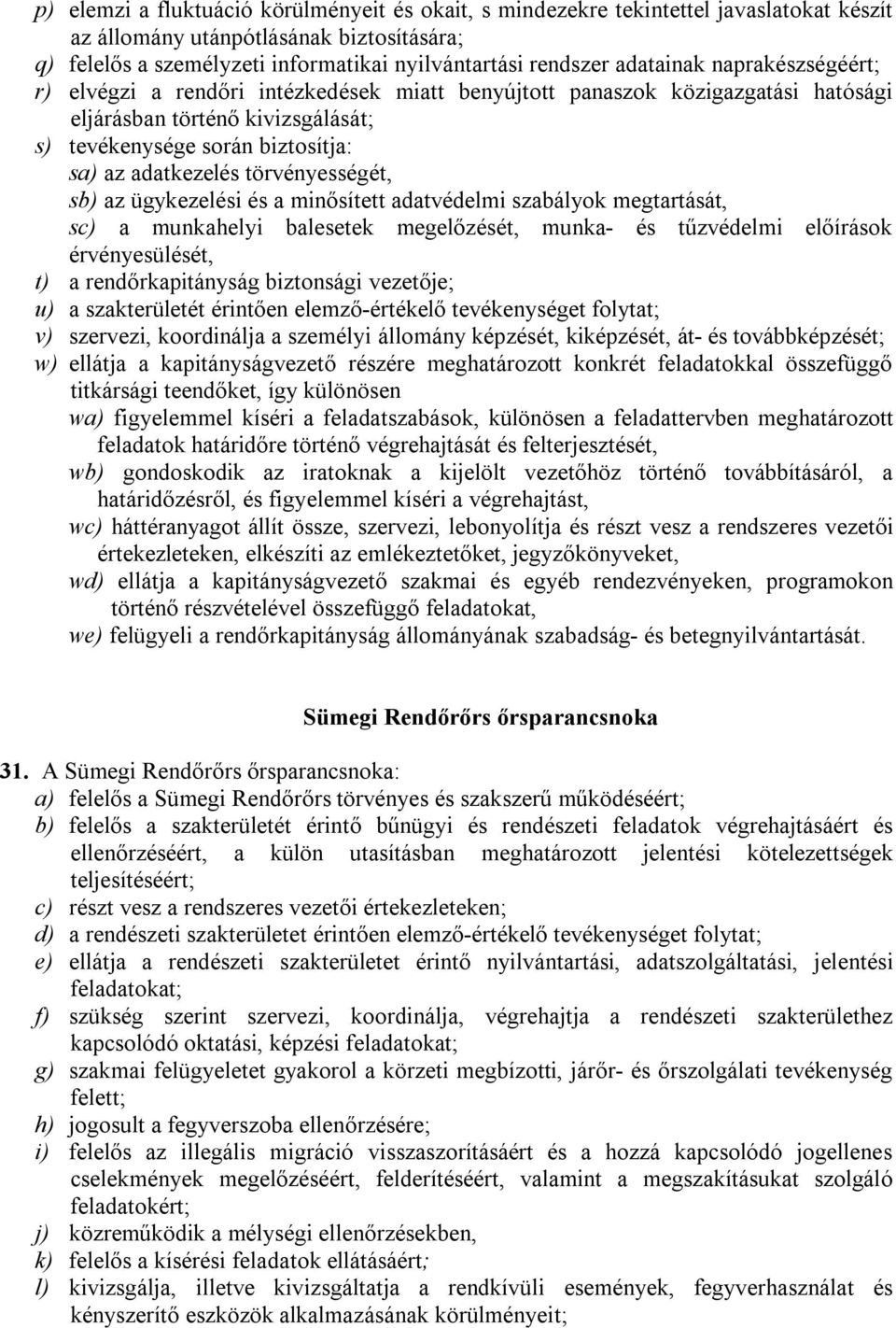 törvényességét, sb) az ügykezelési és a minősített adatvédelmi szabályok megtartását, sc) a munkahelyi balesetek megelőzését, munka- és tűzvédelmi előírások érvényesülését, t) a rendőrkapitányság