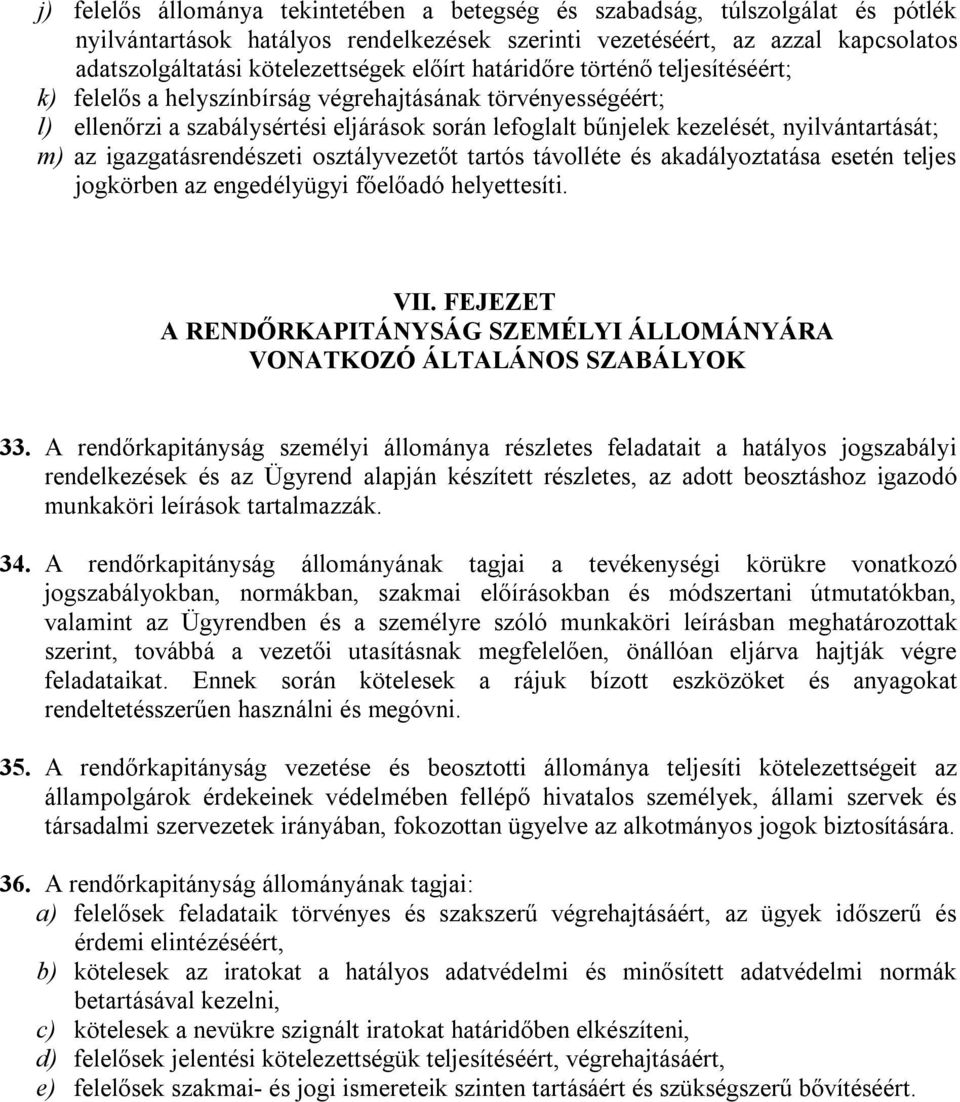 az igazgatásrendészeti osztályvezetőt tartós távolléte és akadályoztatása esetén teljes jogkörben az engedélyügyi főelőadó helyettesíti. VII.