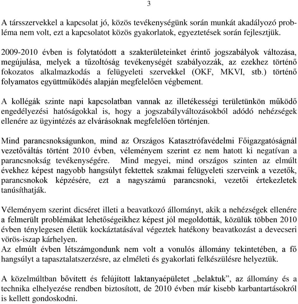 szervekkel (OKF, MKVI, stb.) történő folyamatos együttműködés alapján megfelelően végbement.