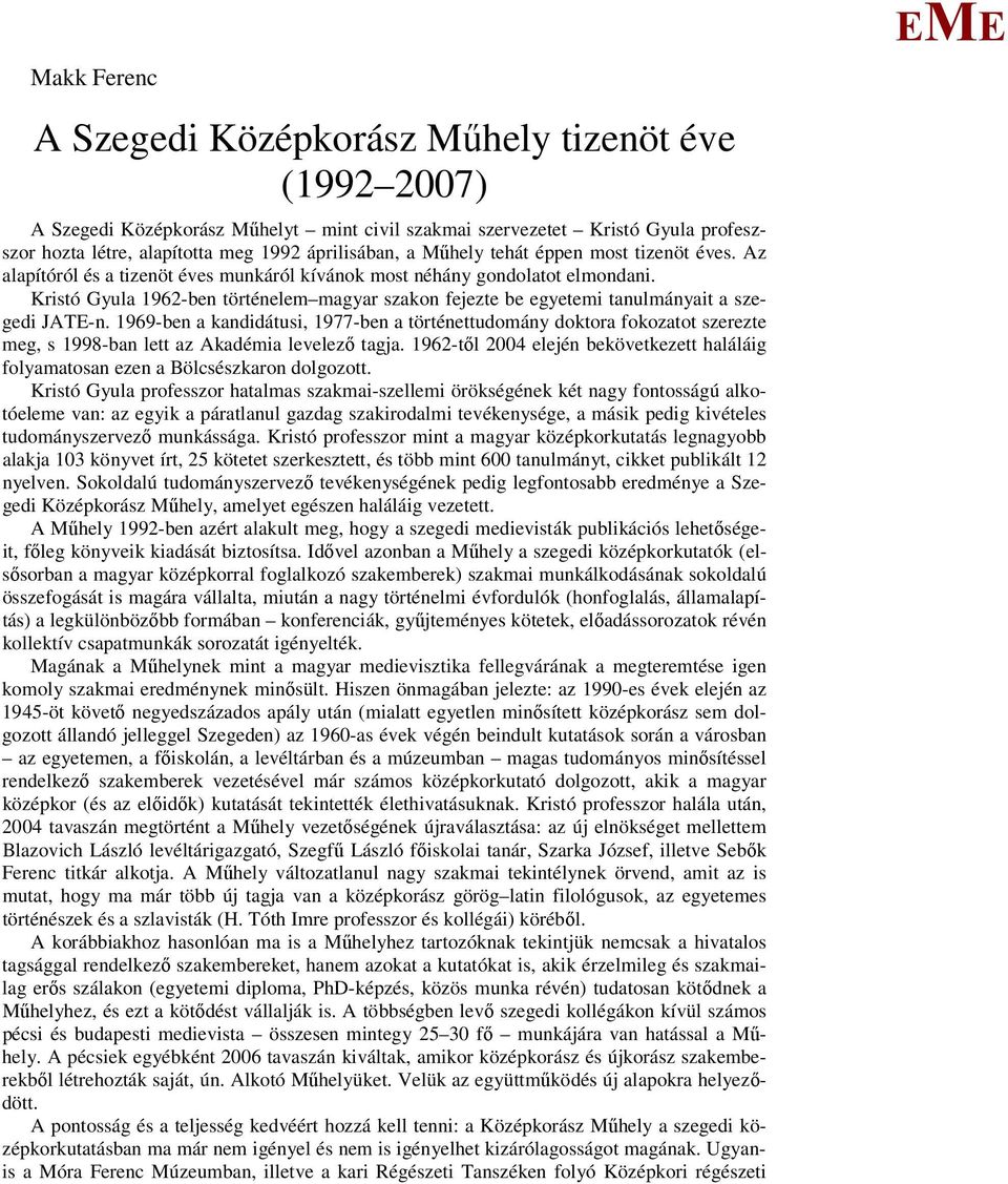 Kristó Gyula 1962-ben történelem magyar szakon fejezte be egyetemi tanulmányait a szegedi JAT-n.