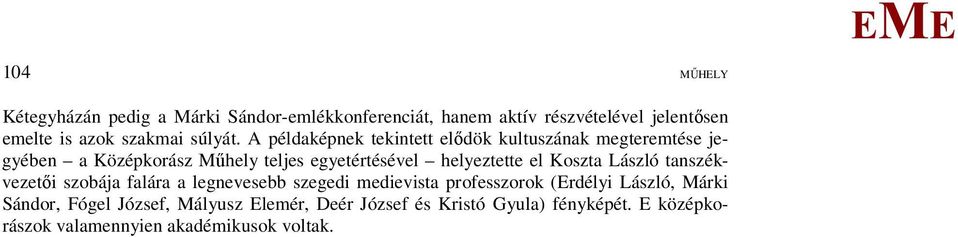 A példaképnek tekintett elődök kultuszának megteremtése jegyében a Középkorász űhely teljes egyetértésével helyeztette