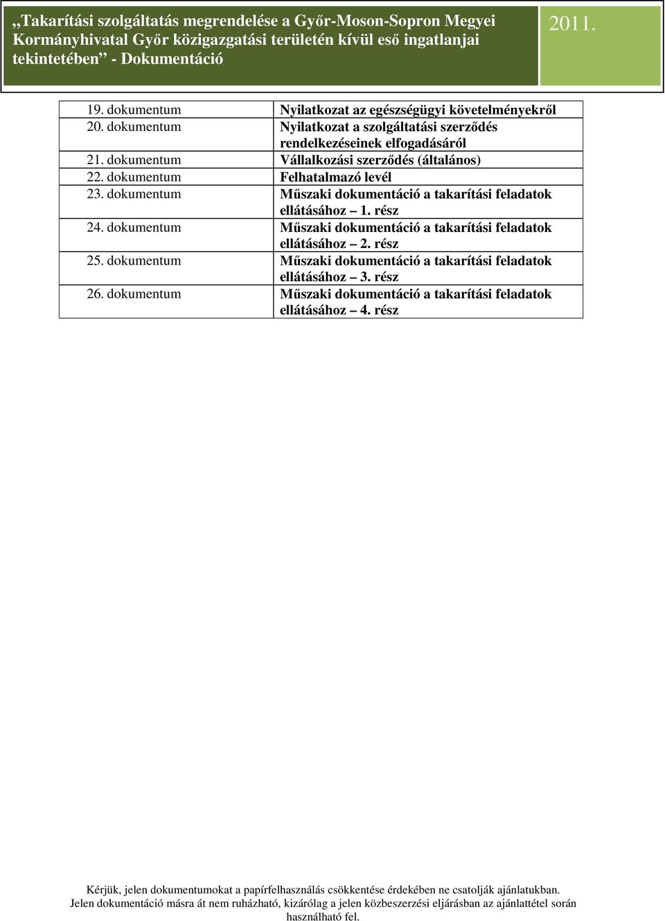 dokumentum Felhatalmazó levél 23. dokumentum Műszaki dokumentáció a takarítási feladatok ellátásához 1. rész 24.