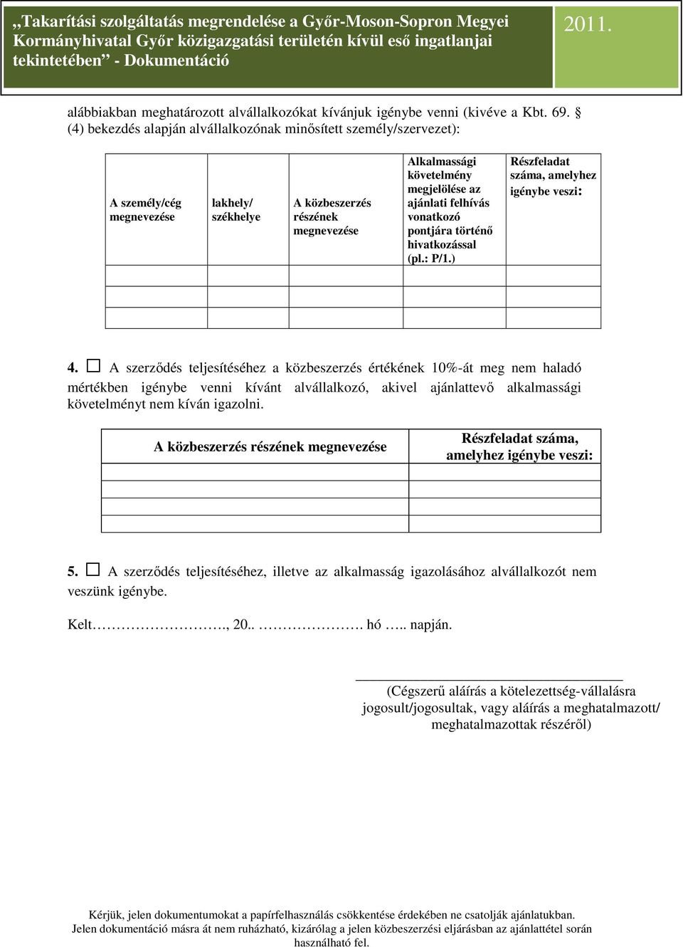 felhívás vonatkozó pontjára történő hivatkozással (pl.: P/1.) Részfeladat száma, amelyhez igénybe veszi: 4.