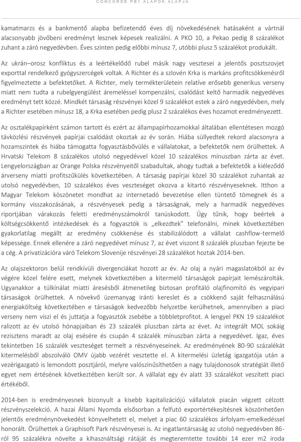 Az ukrán orosz konfliktus és a leértékelődő rubel másik nagy vesztesei a jelentős posztszovjet exporttal rendelkező gyógyszercégek voltak.