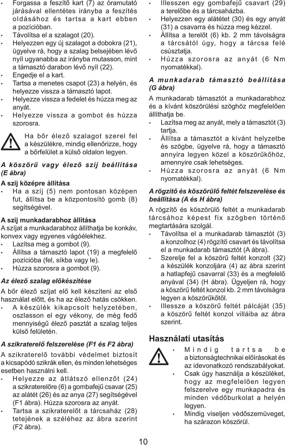 Tartsa a menetes csapot (23) a helyén, és helyezze vissza a támasztó lapot. Helyezze vissza a fedelet és húzza meg az anyát. Helyezze vissza a gombot és húzza szorosra.