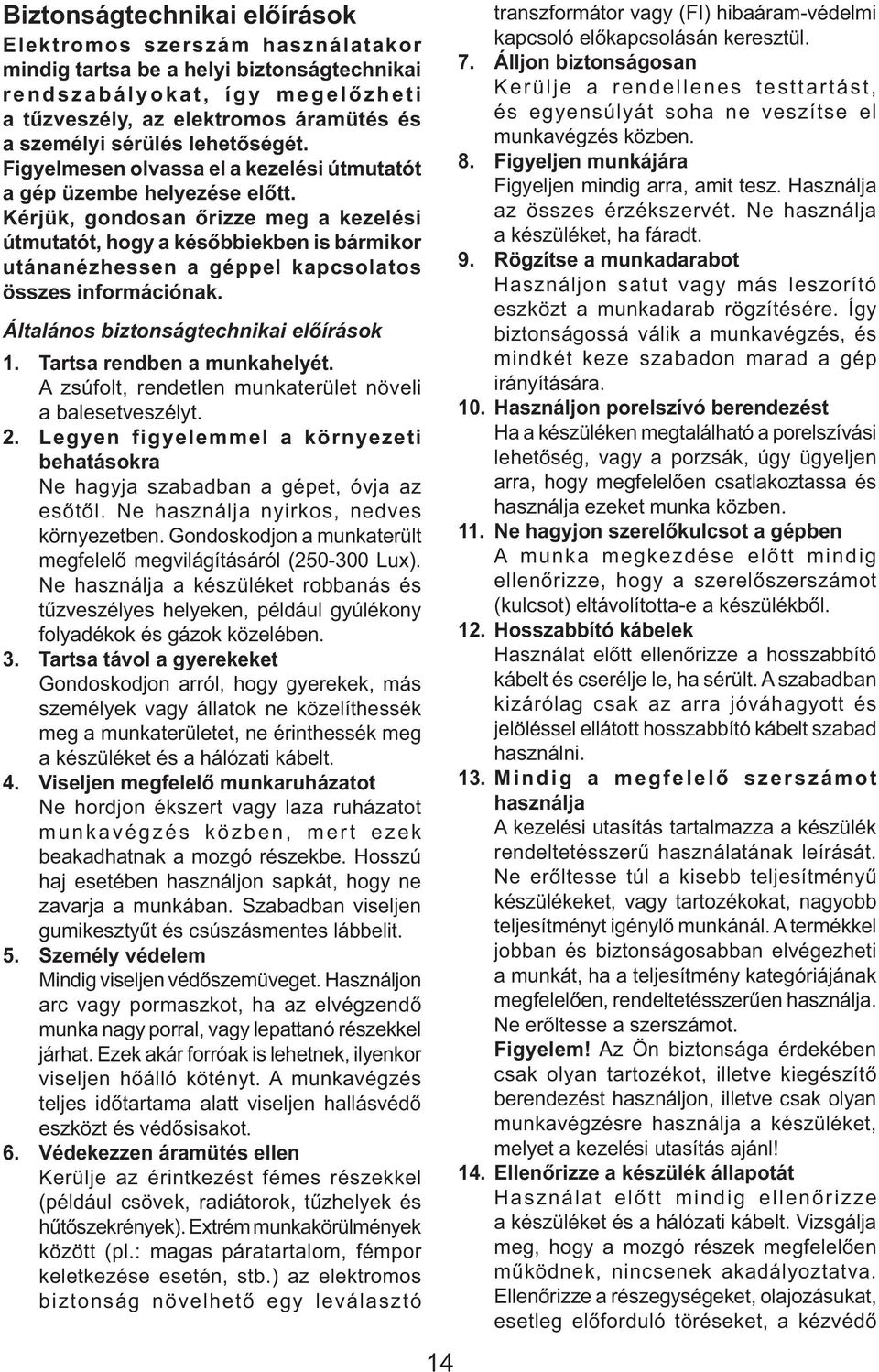 Kérjük, gondosan őrizze meg a kezelési útmutatót, hogy a későbbiekben is bármikor utánanézhessen a géppel kapcsolatos összes információnak. Általános biztonságtechnikai előírások 1.