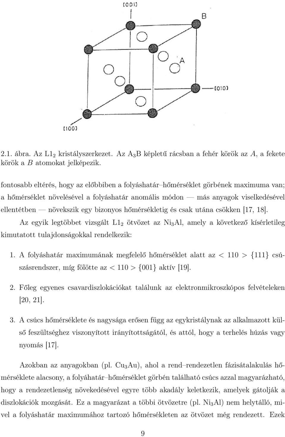 bizonyos hőmérsékletig és csak utána csökken [17, 18]. Az egyik legtöbbet vizsgált L1 2 ötvözet az Ni 3 Al, amely a következő kísérletileg kimutatott tulajdonságokkal rendelkezik: 1.