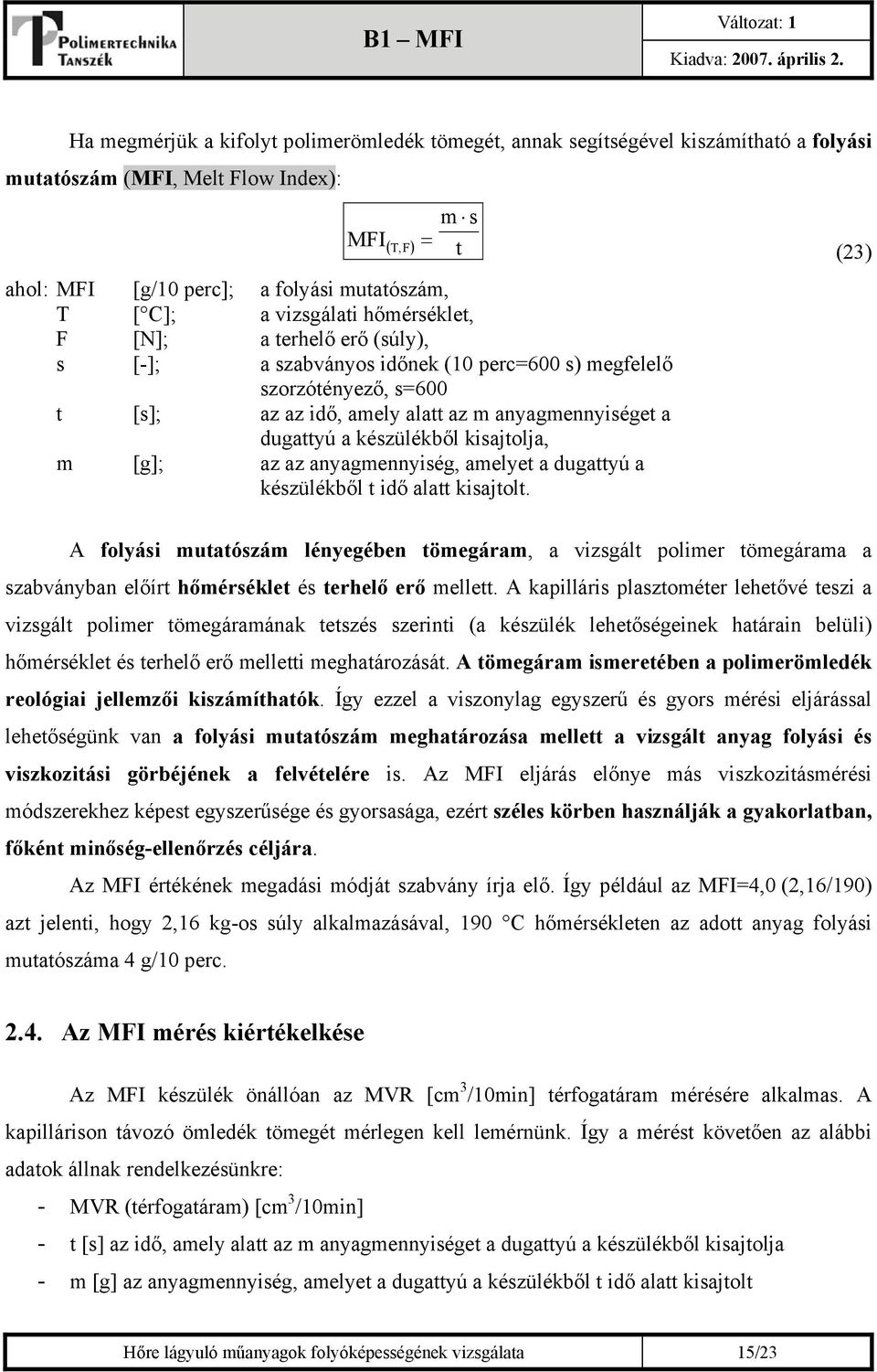 készülékből kisajtolja, m [g]; az az anyagmennyiség, amelyet a dugattyú a készülékből t idő alatt kisajtolt.