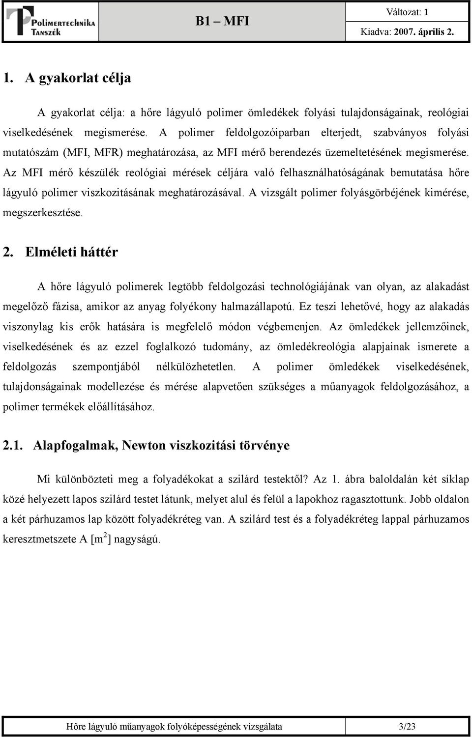 Az MFI mérő készülék reológiai mérések céljára való felhasználhatóságának bemutatása hőre lágyuló polimer viszkozitásának meghatározásával.