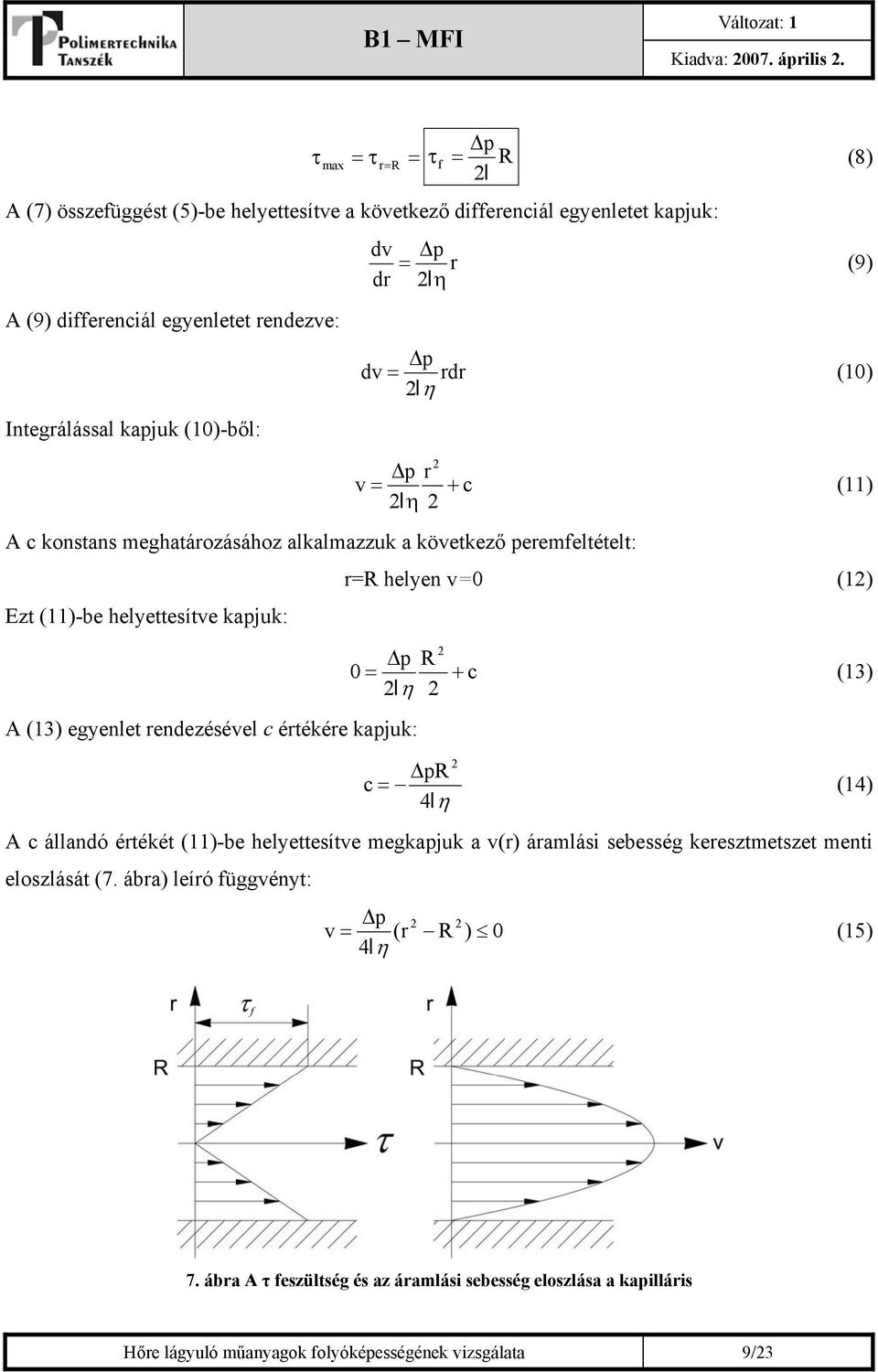 helyettesítve kapjuk: p R 0 = 2lη 2 A (13) egyenlet rendezésével c értékére kapjuk: 2 + c (13) 2 pr c = (14) 4lη A c állandó értékét (11)-be helyettesítve megkapjuk a v(r) áramlási sebesség