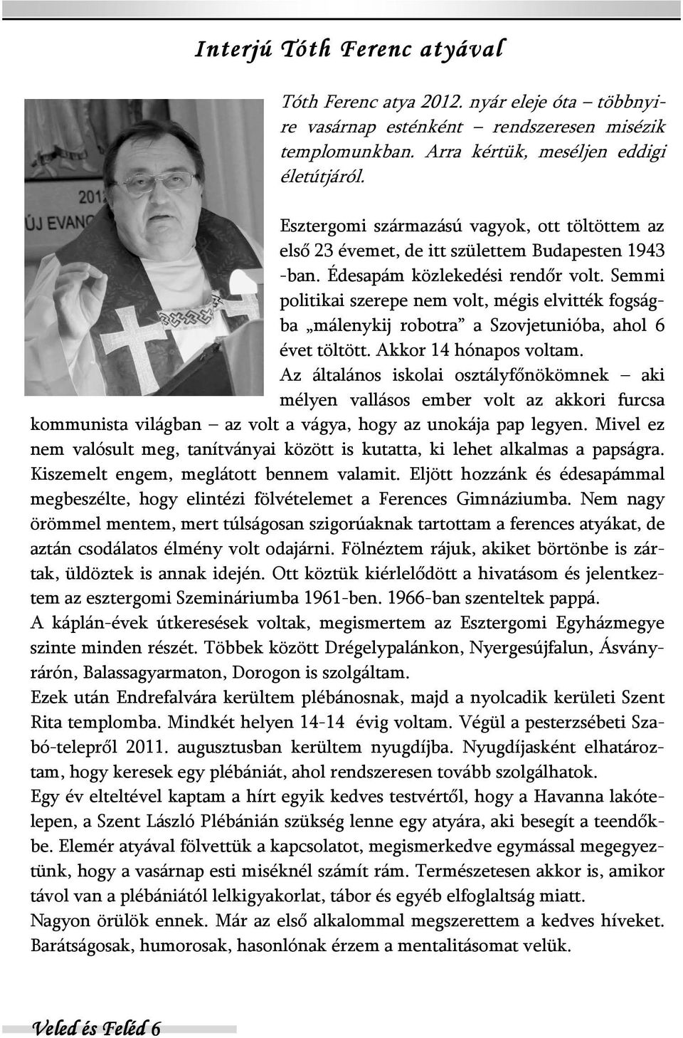 Semmi politikai szerepe nem volt, mégis elvitték fogságba málenykij robotra a Szovjetunióba, ahol 6 évet töltött. Akkor 14 hónapos voltam.