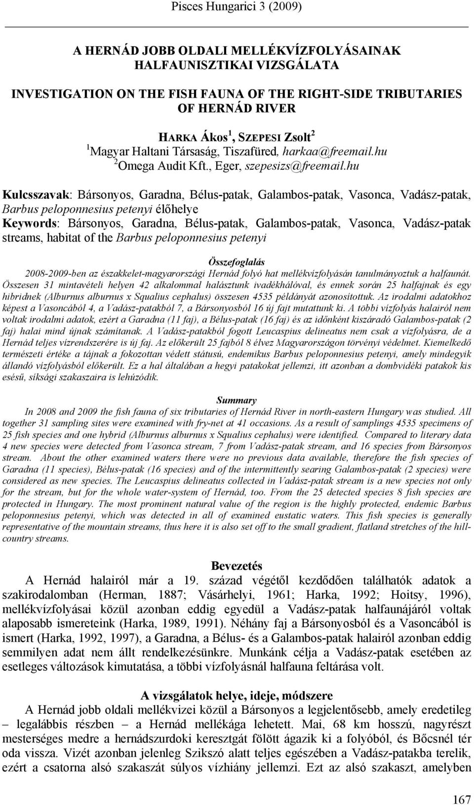 hu Kulcsszavak: Bársonyos, Garadna, Bélus-patak, Galambos-patak, Vasonca, Vadász-patak, Barbus peloponnesius petenyi élőhelye Keywords: Bársonyos, Garadna, Bélus-patak, Galambos-patak, Vasonca,