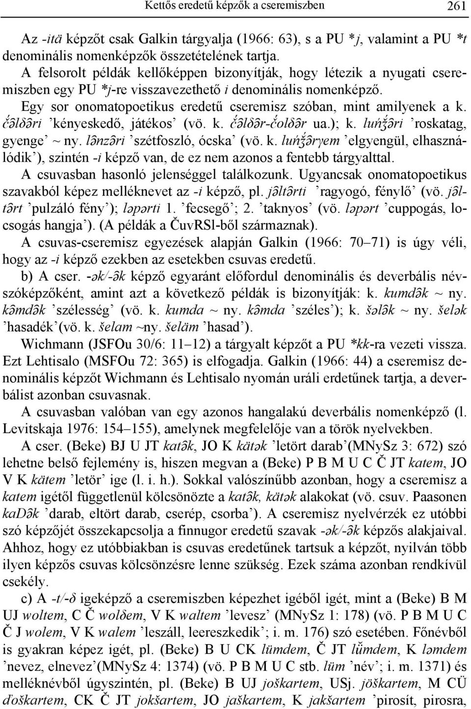 Egy sor onomatopoetikus eredetű cseremisz szóban, mint amilyenek a k. )çlδçri kényeskedő, játékos (vö. k. )çlδçr-)olδçr ua.); k. luńìçri roskatag, gyenge ~ ny. lçnzçri szétfoszló, ócska (vö. k. luńìçrγem elgyengül, elhasználódik ), szintén -i képző van, de ez nem azonos a fentebb tárgyalttal.